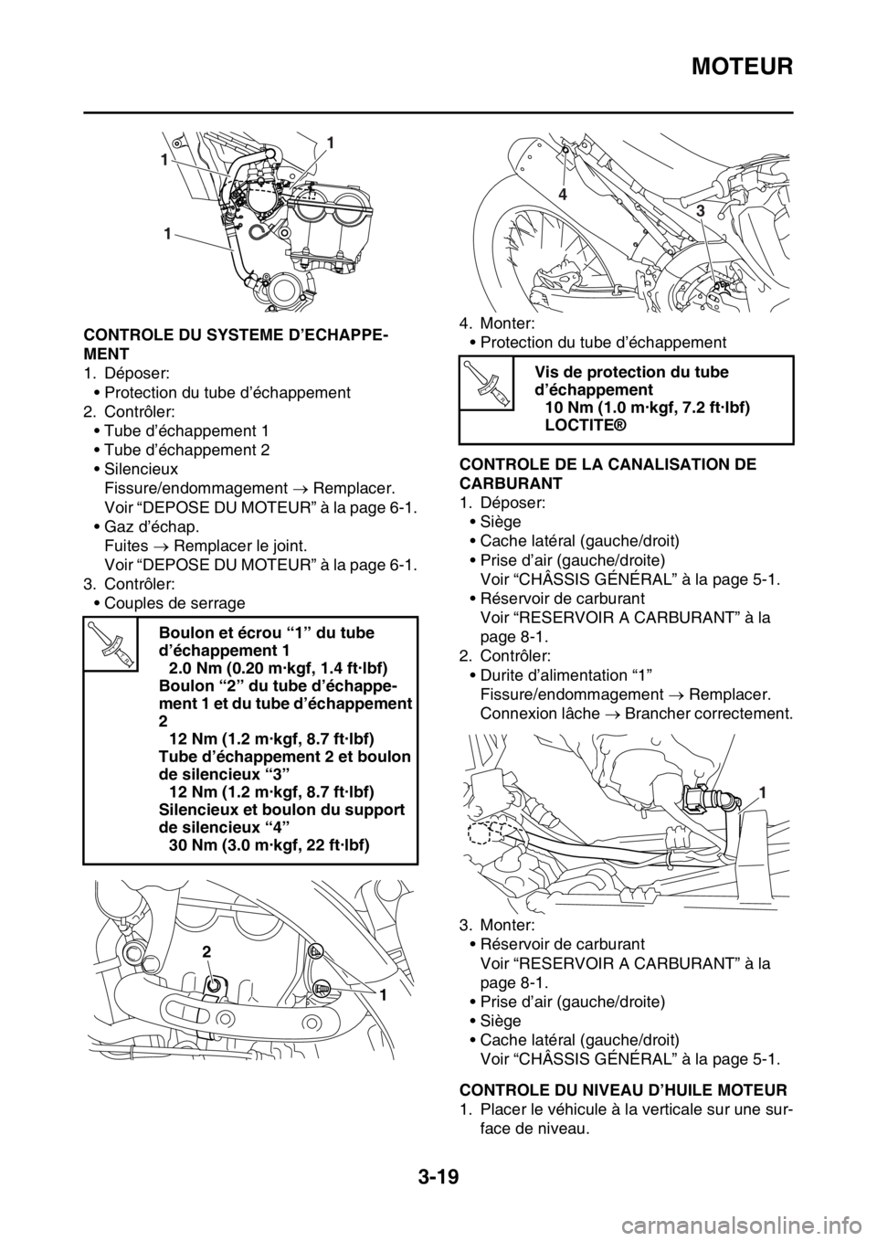 YAMAHA WR 250F 2016 Notices Demploi (in French) MOTEUR
3-19
FAS2GB2096CONTROLE DU SYSTEME D’ECHAPPE-
MENT
1. Déposer:
• Protection du tube d’échappement
2. Contrôler:
• Tube d’échappement 1
• Tube d’échappement 2
• Silencieux
F YAMAHA WR 250F 2016 Notices Demploi (in French) MOTEUR
3-19
FAS2GB2096CONTROLE DU SYSTEME D’ECHAPPE-
MENT
1. Déposer:
• Protection du tube d’échappement
2. Contrôler:
• Tube d’échappement 1
• Tube d’échappement 2
• Silencieux
F