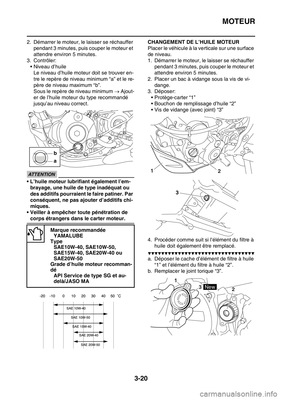 YAMAHA WR 250F 2016 Notices Demploi (in French) MOTEUR
3-20
2. Démarrer le moteur, le laisser se réchauffer
pendant 3 minutes, puis couper le moteur et
attendre environ 5 minutes.
3. Contrôler:
• Niveau d’huile
Le niveau d’huile moteur d YAMAHA WR 250F 2016 Notices Demploi (in French) MOTEUR
3-20
2. Démarrer le moteur, le laisser se réchauffer
pendant 3 minutes, puis couper le moteur et
attendre environ 5 minutes.
3. Contrôler:
• Niveau d’huile
Le niveau d’huile moteur d