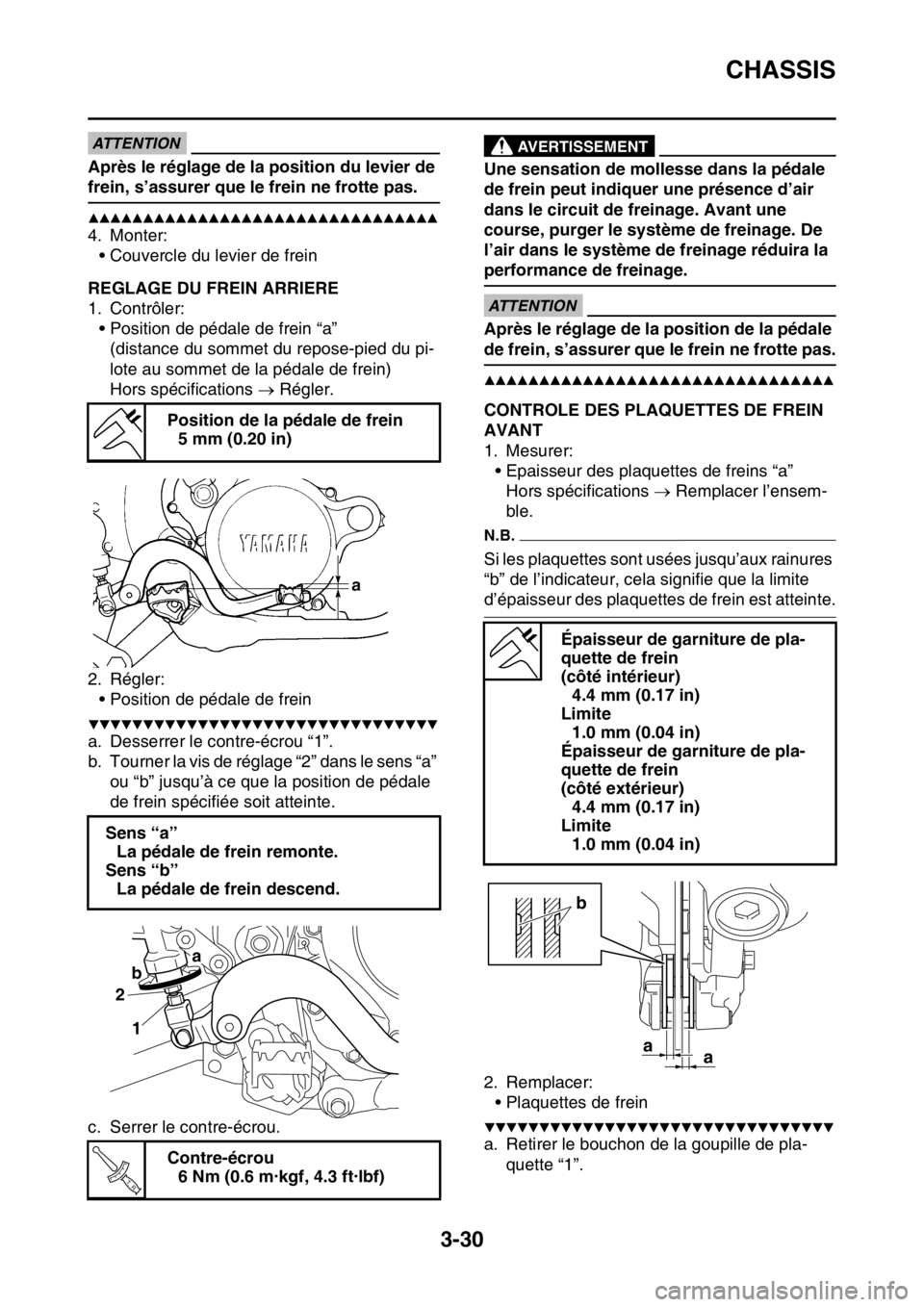 YAMAHA WR 250F 2016 Notices Demploi (in French) CHASSIS
3-30
ATTENTION
Après le réglage de la position du levier de
frein, s’assurer que le frein ne frotte pas.
▲▲▲▲▲▲▲▲▲▲▲▲▲▲▲▲▲▲▲▲▲▲▲▲▲▲▲ YAMAHA WR 250F 2016 Notices Demploi (in French) CHASSIS
3-30
ATTENTION
Après le réglage de la position du levier de
frein, s’assurer que le frein ne frotte pas.
▲▲▲▲▲▲▲▲▲▲▲▲▲▲▲▲▲▲▲▲▲▲▲▲▲▲▲