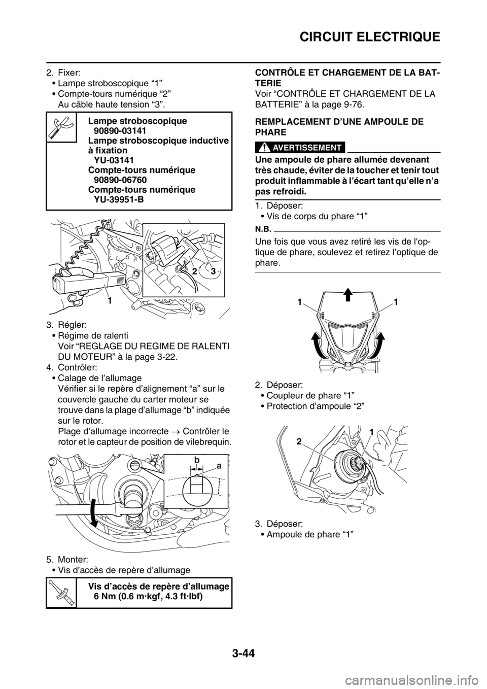 YAMAHA WR 250F 2016 Notices Demploi (in French) CIRCUIT ELECTRIQUE
3-44
2. Fixer:
• Lampe stroboscopique “1”
• Compte-tours numérique “2”
Au câble haute tension “3”.
3. Régler:
• Régime de ralenti
Voir “REGLAGE DU REGIME DE YAMAHA WR 250F 2016 Notices Demploi (in French) CIRCUIT ELECTRIQUE
3-44
2. Fixer:
• Lampe stroboscopique “1”
• Compte-tours numérique “2”
Au câble haute tension “3”.
3. Régler:
• Régime de ralenti
Voir “REGLAGE DU REGIME DE