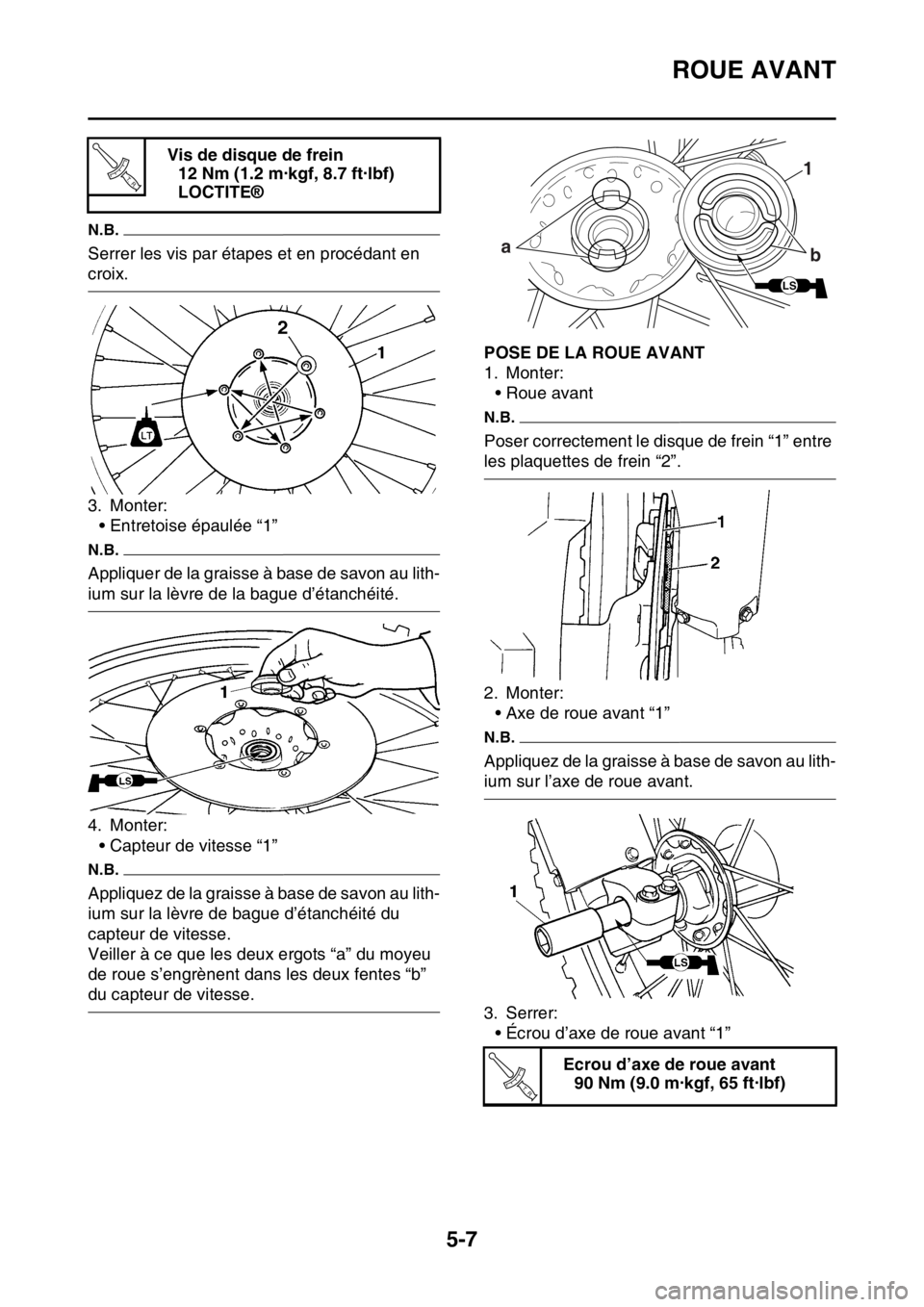 YAMAHA WR 250F 2016 Notices Demploi (in French) ROUE AVANT
5-7
N.B.
Serrer les vis par étapes et en procédant en
croix.
3. Monter:
• Entretoise épaulée “1”
N.B.
Appliquer de la graisse à base de savon au lith-
ium sur la lèvre de la ba YAMAHA WR 250F 2016 Notices Demploi (in French) ROUE AVANT
5-7
N.B.
Serrer les vis par étapes et en procédant en
croix.
3. Monter:
• Entretoise épaulée “1”
N.B.
Appliquer de la graisse à base de savon au lith-
ium sur la lèvre de la ba