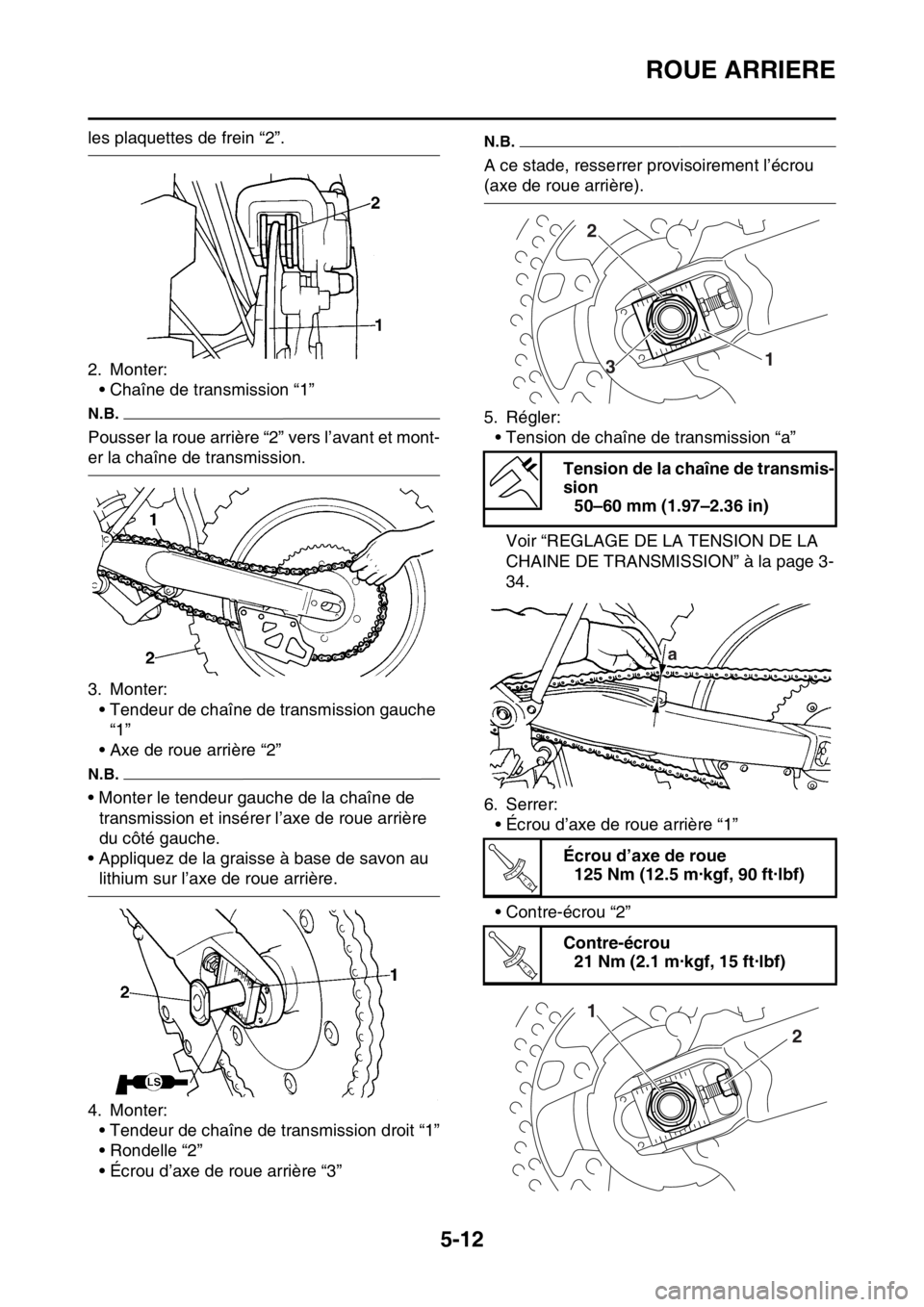 YAMAHA WR 250F 2016 Notices Demploi (in French) ROUE ARRIERE
5-12
les plaquettes de frein “2”.
2. Monter:
• Chaîne de transmission “1”
N.B.
Pousser la roue arrière “2” vers l’avant et mont-
er la chaîne de transmission.
3. Monter YAMAHA WR 250F 2016 Notices Demploi (in French) ROUE ARRIERE
5-12
les plaquettes de frein “2”.
2. Monter:
• Chaîne de transmission “1”
N.B.
Pousser la roue arrière “2” vers l’avant et mont-
er la chaîne de transmission.
3. Monter