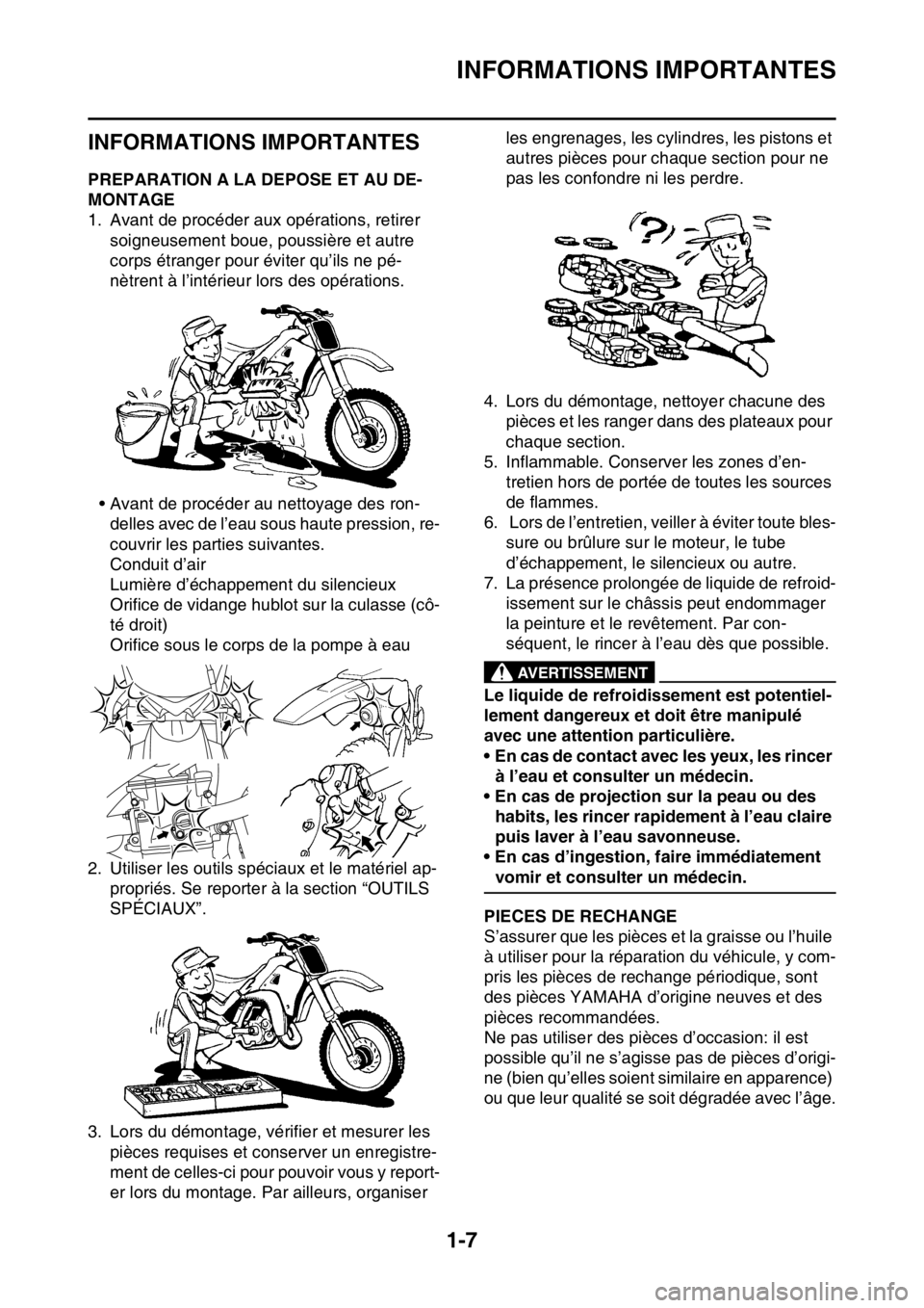 YAMAHA WR 250F 2016  Notices Demploi (in French) INFORMATIONS IMPORTANTES
1-7
FAS20180
INFORMATIONS IMPORTANTES
FAS2GB2022PREPARATION A LA DEPOSE ET AU DE-
MONTAGE
1. Avant de procéder aux opérations, retirer 
soigneusement boue, poussière et aut