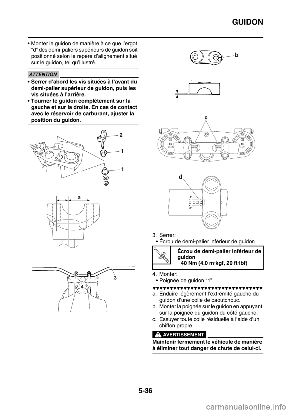 YAMAHA WR 250F 2016 Notices Demploi (in French) GUIDON
5-36
• Monter le guidon de manière à ce que l’ergot
“d” des demi-paliers supérieurs de guidon soit
positionné selon le repère d’alignement situé
sur le guidon, tel qu’illus YAMAHA WR 250F 2016 Notices Demploi (in French) GUIDON
5-36
• Monter le guidon de manière à ce que l’ergot
“d” des demi-paliers supérieurs de guidon soit
positionné selon le repère d’alignement situé
sur le guidon, tel qu’illus