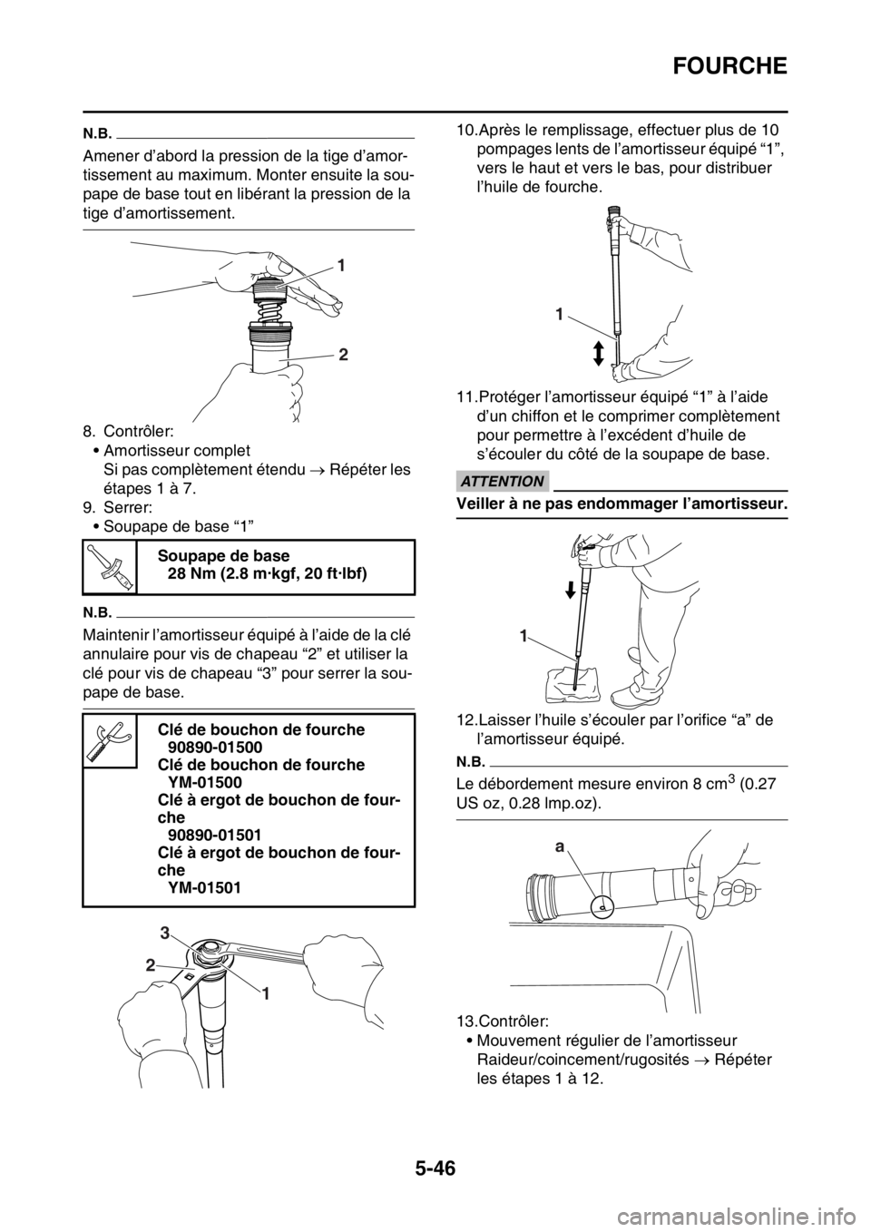 YAMAHA WR 250F 2016 Notices Demploi (in French) FOURCHE
5-46
N.B.
Amener d’abord la pression de la tige d’amor-
tissement au maximum. Monter ensuite la sou-
pape de base tout en libérant la pression de la
tige d’amortissement.
8. Contrôler YAMAHA WR 250F 2016 Notices Demploi (in French) FOURCHE
5-46
N.B.
Amener d’abord la pression de la tige d’amor-
tissement au maximum. Monter ensuite la sou-
pape de base tout en libérant la pression de la
tige d’amortissement.
8. Contrôler
