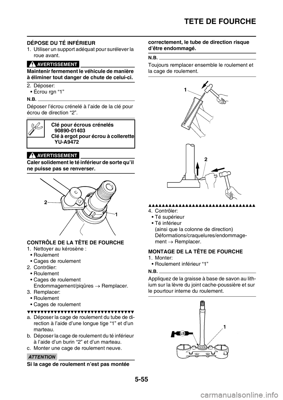 YAMAHA WR 250F 2016 Notices Demploi (in French) TETE DE FOURCHE
5-55
FAS2GB2206DÉPOSE DU TÉ INFÉRIEUR
1. Utiliser un support adéquat pour surélever la
roue avant.
EWA
AVERTISSEMENT
Maintenir fermement le véhicule de manière
à éliminer to YAMAHA WR 250F 2016 Notices Demploi (in French) TETE DE FOURCHE
5-55
FAS2GB2206DÉPOSE DU TÉ INFÉRIEUR
1. Utiliser un support adéquat pour surélever la
roue avant.
EWA
AVERTISSEMENT
Maintenir fermement le véhicule de manière
à éliminer to