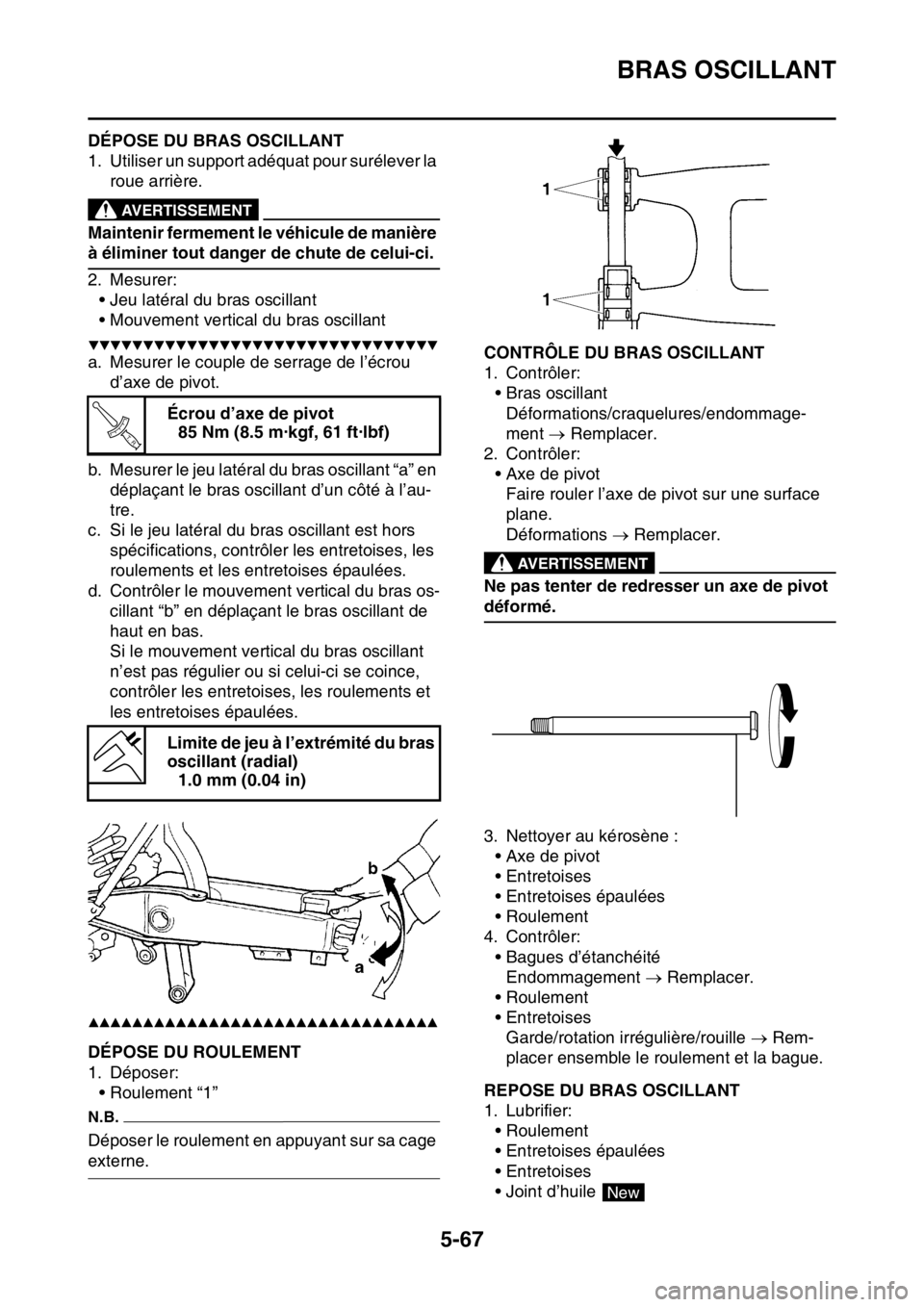 YAMAHA WR 250F 2016 Notices Demploi (in French) BRAS OSCILLANT
5-67
FAS2GB2219DÉPOSE DU BRAS OSCILLANT
1. Utiliser un support adéquat pour surélever la
roue arrière.
EWA
AVERTISSEMENT
Maintenir fermement le véhicule de manière
à éliminer YAMAHA WR 250F 2016 Notices Demploi (in French) BRAS OSCILLANT
5-67
FAS2GB2219DÉPOSE DU BRAS OSCILLANT
1. Utiliser un support adéquat pour surélever la
roue arrière.
EWA
AVERTISSEMENT
Maintenir fermement le véhicule de manière
à éliminer