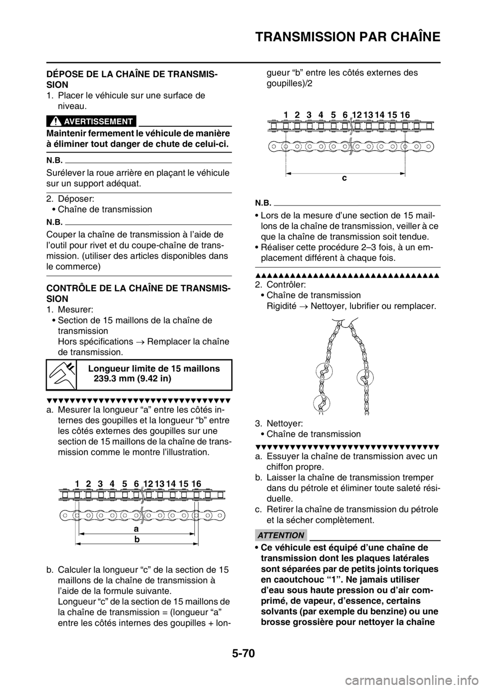 YAMAHA WR 250F 2016 Notices Demploi (in French) TRANSMISSION PAR CHAÎNE
5-70
FAS23420DÉPOSE DE LA CHAÎNE DE TRANSMIS-
SION
1. Placer le véhicule sur une surface de
niveau.
EWA
AVERTISSEMENT
Maintenir fermement le véhicule de manière
à éli YAMAHA WR 250F 2016 Notices Demploi (in French) TRANSMISSION PAR CHAÎNE
5-70
FAS23420DÉPOSE DE LA CHAÎNE DE TRANSMIS-
SION
1. Placer le véhicule sur une surface de
niveau.
EWA
AVERTISSEMENT
Maintenir fermement le véhicule de manière
à éli