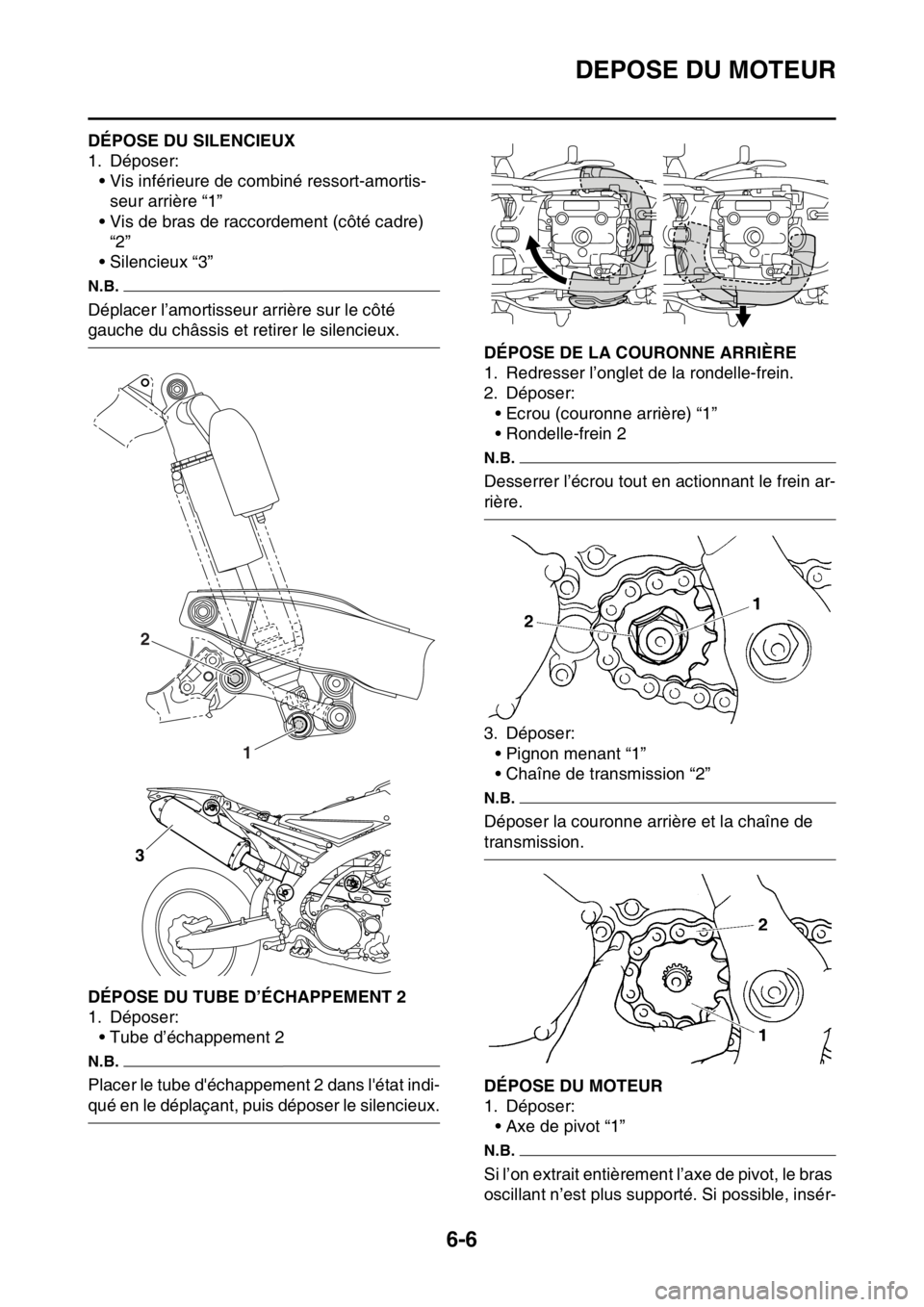 YAMAHA WR 250F 2016 Notices Demploi (in French) DEPOSE DU MOTEUR
6-6
FAS2GB2229DÉPOSE DU SILENCIEUX
1. Déposer:
• Vis inférieure de combiné ressort-amortis-
seur arrière “1”
• Vis de bras de raccordement (côté cadre)
“2”
• Sil YAMAHA WR 250F 2016 Notices Demploi (in French) DEPOSE DU MOTEUR
6-6
FAS2GB2229DÉPOSE DU SILENCIEUX
1. Déposer:
• Vis inférieure de combiné ressort-amortis-
seur arrière “1”
• Vis de bras de raccordement (côté cadre)
“2”
• Sil