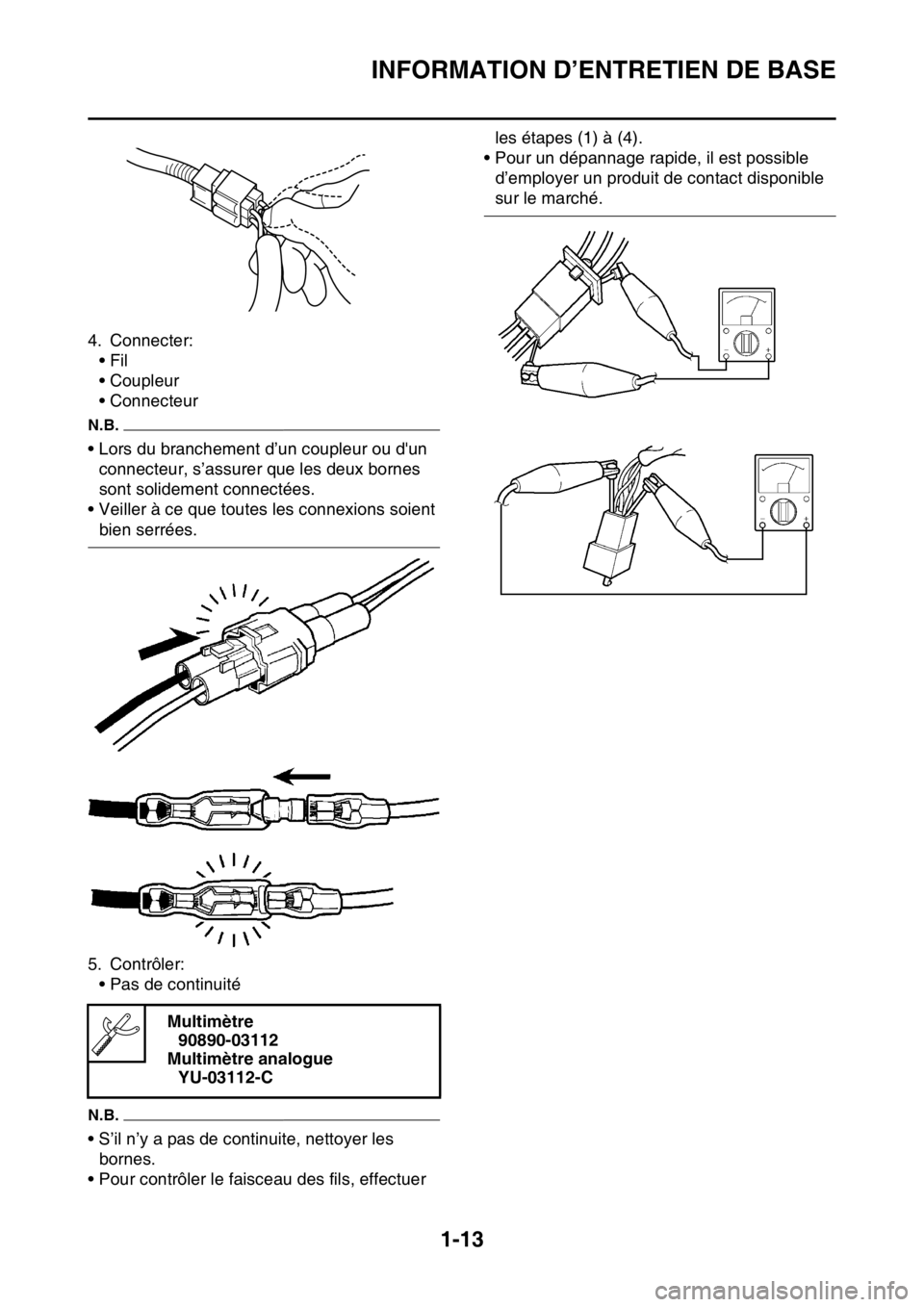 YAMAHA WR 250F 2016 Notices Demploi (in French) INFORMATION D’ENTRETIEN DE BASE
1-13
4. Connecter:
•Fil
• Coupleur
• Connecteur
N.B.
• Lors du branchement d’un coupleur ou dun
connecteur, s’assurer que les deux bornes
sont solideme YAMAHA WR 250F 2016 Notices Demploi (in French) INFORMATION D’ENTRETIEN DE BASE
1-13
4. Connecter:
•Fil
• Coupleur
• Connecteur
N.B.
• Lors du branchement d’un coupleur ou dun
connecteur, s’assurer que les deux bornes
sont solideme