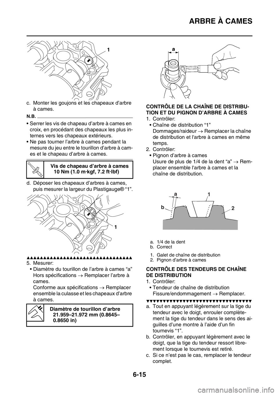 YAMAHA WR 250F 2016 Notices Demploi (in French) ARBRE À CAMES
6-15
c. Monter les goujons et les chapeaux d’arbre
à cames.
N.B.
• Serrer les vis de chapeau d’arbre à cames en
croix, en procédant des chapeaux les plus in-
ternes vers les YAMAHA WR 250F 2016 Notices Demploi (in French) ARBRE À CAMES
6-15
c. Monter les goujons et les chapeaux d’arbre
à cames.
N.B.
• Serrer les vis de chapeau d’arbre à cames en
croix, en procédant des chapeaux les plus in-
ternes vers les
