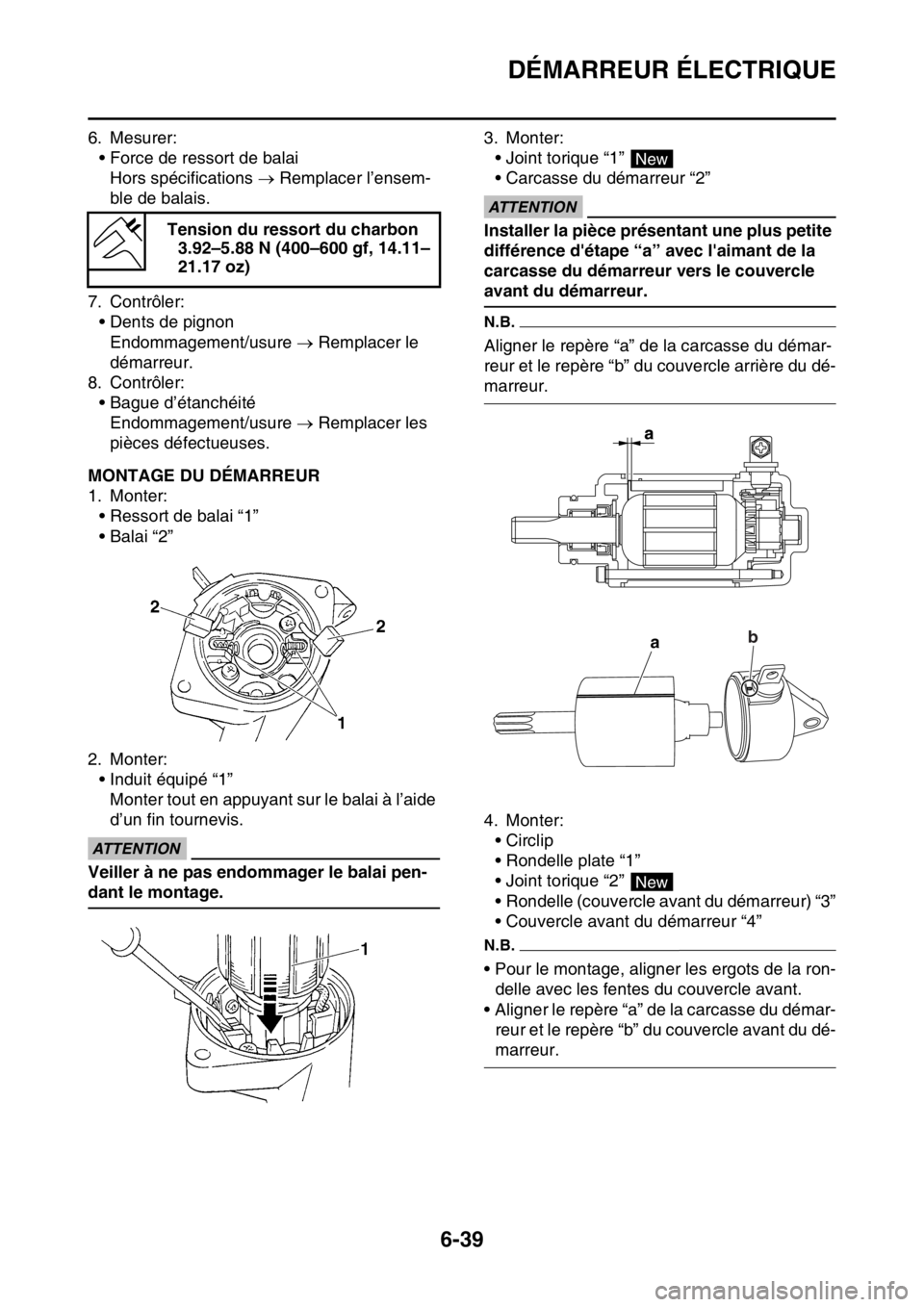 YAMAHA WR 250F 2016 Notices Demploi (in French) DÉMARREUR ÉLECTRIQUE
6-39
6. Mesurer:
• Force de ressort de balai
Hors spécifications Remplacer l’ensem-
ble de balais.
7. Contrôler:
• Dents de pignon
Endommagement/usure Remplacer YAMAHA WR 250F 2016 Notices Demploi (in French) DÉMARREUR ÉLECTRIQUE
6-39
6. Mesurer:
• Force de ressort de balai
Hors spécifications Remplacer l’ensem-
ble de balais.
7. Contrôler:
• Dents de pignon
Endommagement/usure Remplacer