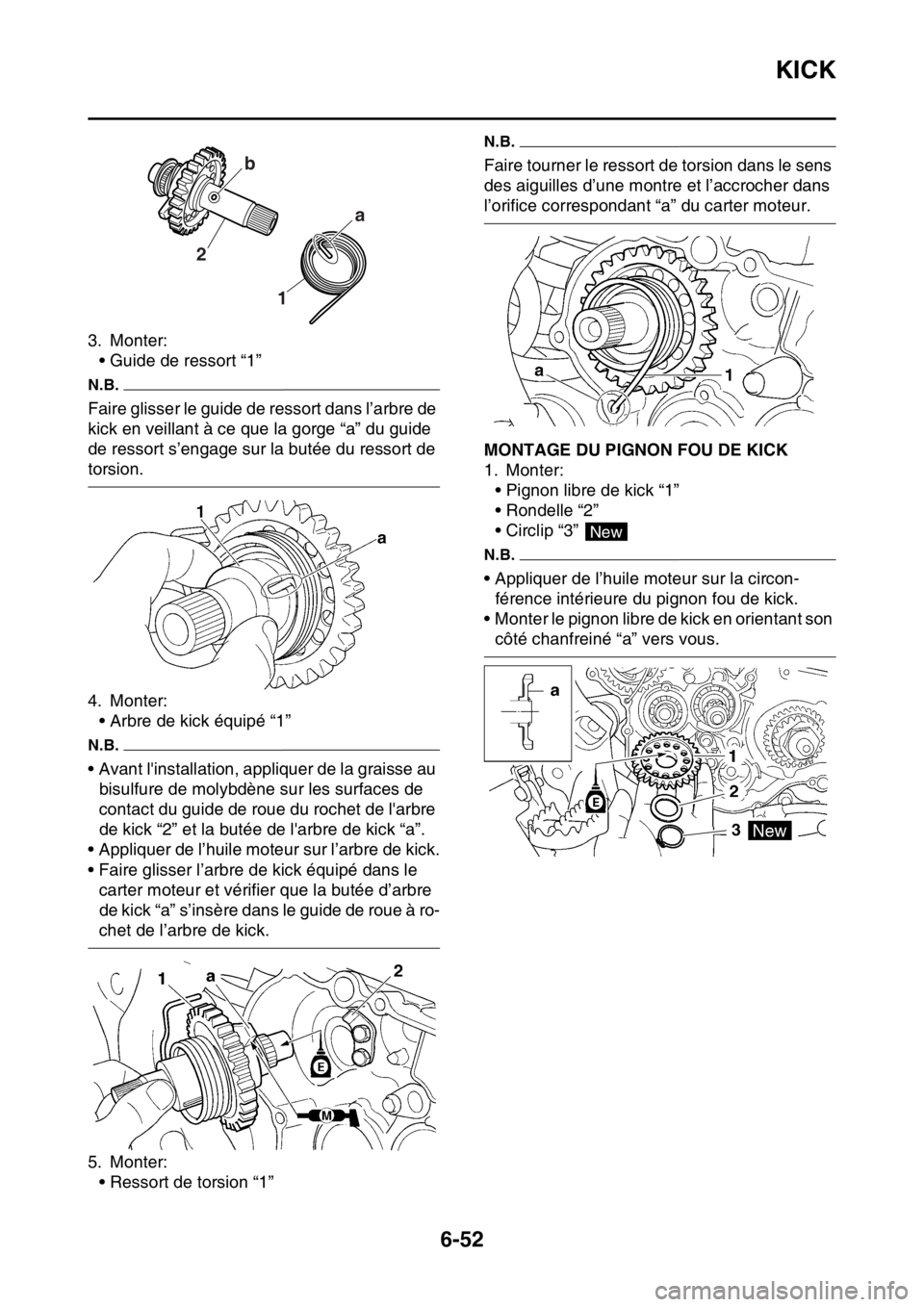 YAMAHA WR 250F 2016 Notices Demploi (in French) KICK
6-52
3. Monter:
• Guide de ressort “1”
N.B.
Faire glisser le guide de ressort dans l’arbre de
kick en veillant à ce que la gorge “a” du guide
de ressort s’engage sur la butée du YAMAHA WR 250F 2016 Notices Demploi (in French) KICK
6-52
3. Monter:
• Guide de ressort “1”
N.B.
Faire glisser le guide de ressort dans l’arbre de
kick en veillant à ce que la gorge “a” du guide
de ressort s’engage sur la butée du