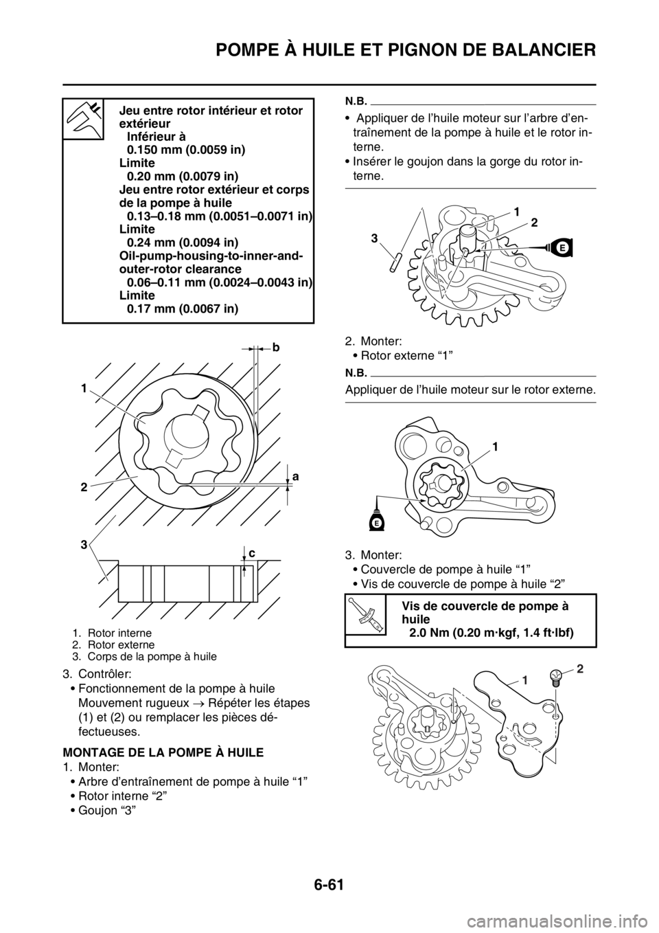YAMAHA WR 250F 2016 Notices Demploi (in French) POMPE À HUILE ET PIGNON DE BALANCIER
6-61
3. Contrôler:
• Fonctionnement de la pompe à huile
Mouvement rugueux Répéter les étapes
(1) et (2) ou remplacer les pièces dé-
fectueuses.
FAS2 YAMAHA WR 250F 2016 Notices Demploi (in French) POMPE À HUILE ET PIGNON DE BALANCIER
6-61
3. Contrôler:
• Fonctionnement de la pompe à huile
Mouvement rugueux Répéter les étapes
(1) et (2) ou remplacer les pièces dé-
fectueuses.
FAS2