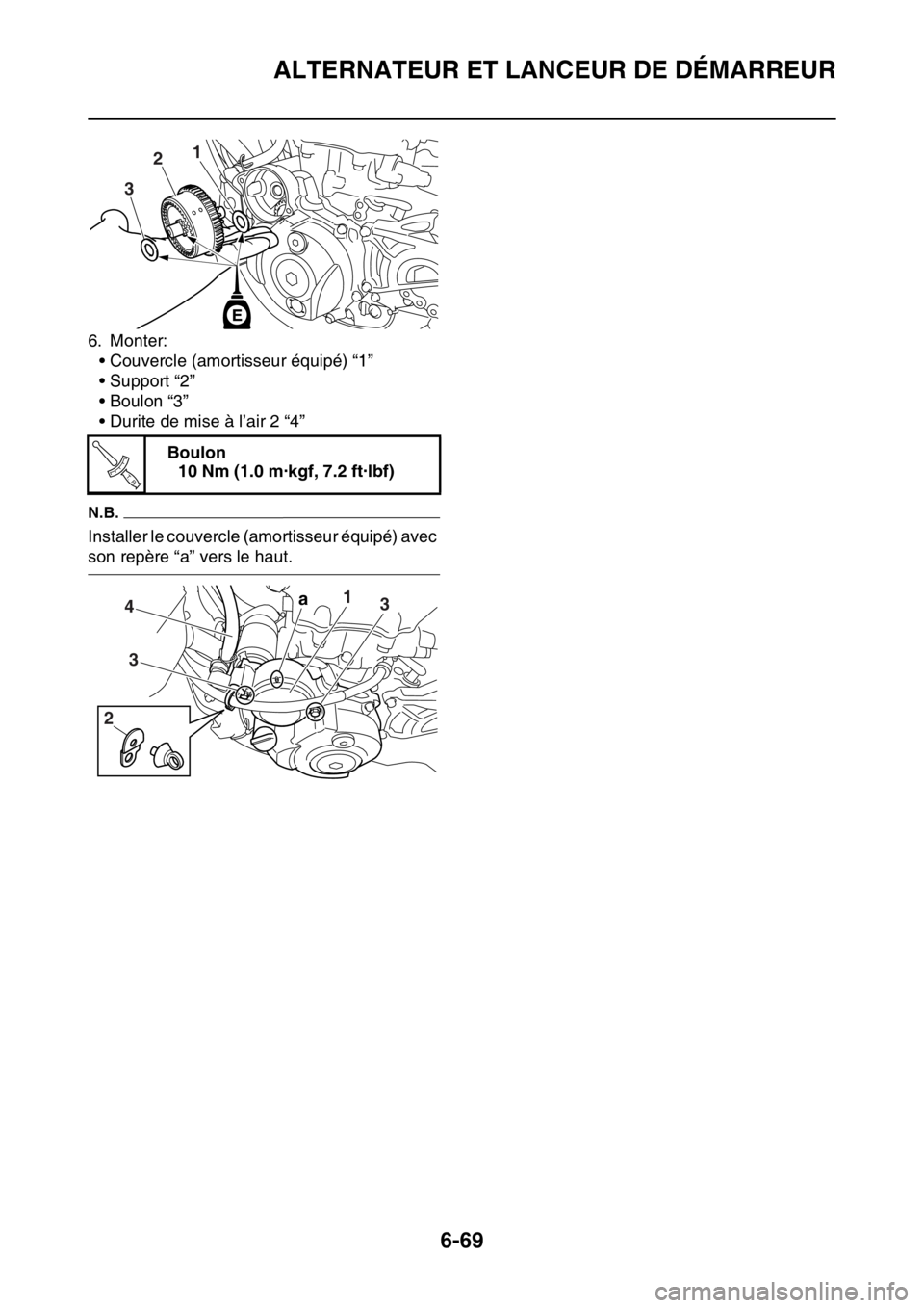 YAMAHA WR 250F 2016 Notices Demploi (in French) ALTERNATEUR ET LANCEUR DE DÉMARREUR
6-69
6. Monter:
• Couvercle (amortisseur équipé) “1”
• Support “2”
• Boulon “3”
• Durite de mise à l’air 2 “4”
N.B.
Installer le couve YAMAHA WR 250F 2016 Notices Demploi (in French) ALTERNATEUR ET LANCEUR DE DÉMARREUR
6-69
6. Monter:
• Couvercle (amortisseur équipé) “1”
• Support “2”
• Boulon “3”
• Durite de mise à l’air 2 “4”
N.B.
Installer le couve
