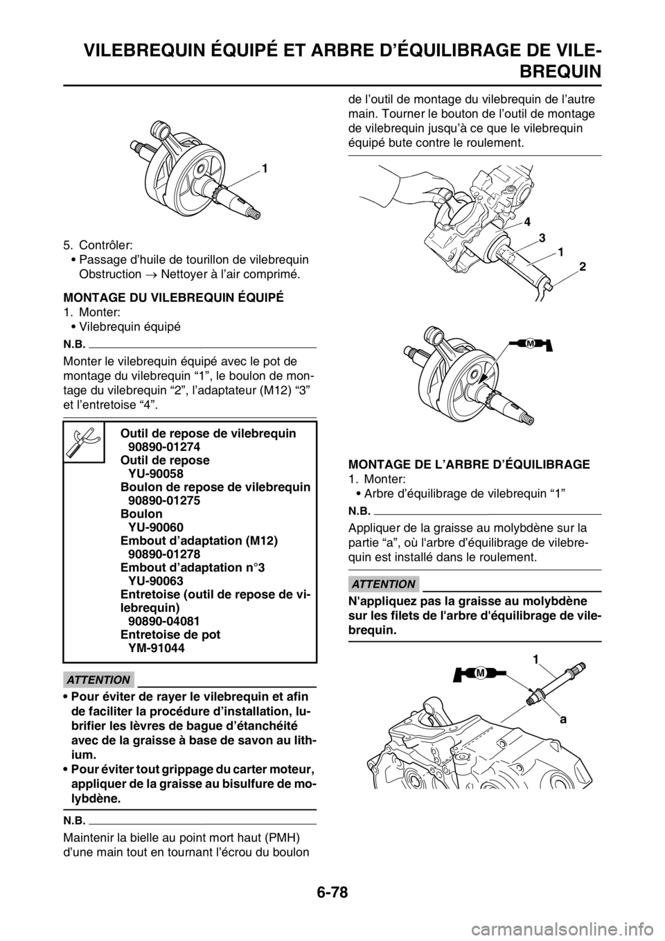 YAMAHA WR 250F 2016  Notices Demploi (in French) VILEBREQUIN ÉQUIPÉ ET ARBRE D’ÉQUILIBRAGE DE VILE-
BREQUIN
6-78
5. Contrôler:
• Passage d’huile de tourillon de vilebrequin
Obstruction  Nettoyer à l’air comprimé.
FAS2GB2322MONTAGE D