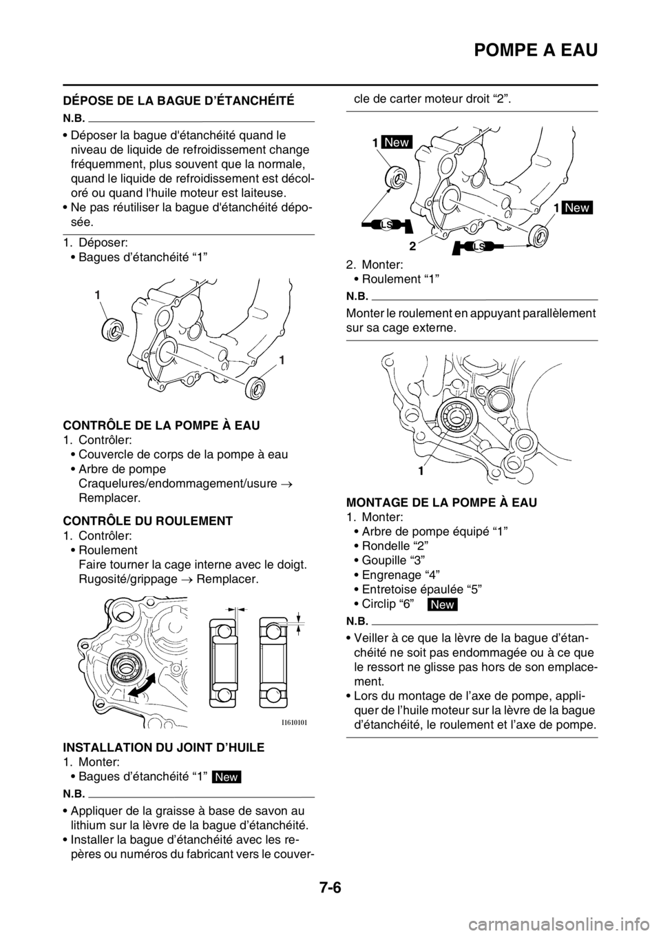 YAMAHA WR 250F 2016  Notices Demploi (in French) POMPE A EAU
7-6
FAS2GB2335DÉPOSE DE LA BAGUE D’ÉTANCHÉITÉ
N.B.
• Déposer la bague détanchéité quand le 
niveau de liquide de refroidissement change 
fréquemment, plus souvent que la norm