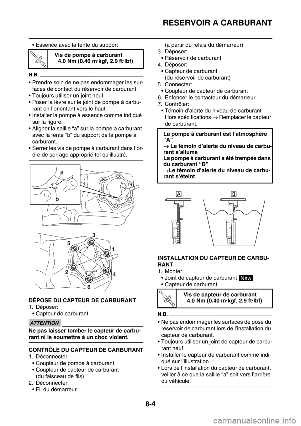 YAMAHA WR 250F 2016  Notices Demploi (in French) RESERVOIR A CARBURANT
8-4
• Essence avec la fente du support
N.B.
• Prendre soin de ne pas endommager les sur-
faces de contact du réservoir de carburant.
• Toujours utiliser un joint neuf.
•
