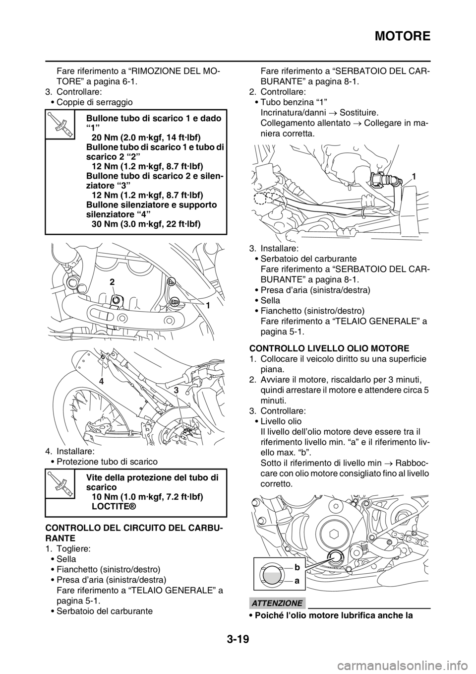 YAMAHA WR 250F 2016 Manuale duso (in Italian) MOTORE
3-19
Fare riferimento a “RIMOZIONE DEL MO-
TORE” a pagina 6-1.
3. Controllare:
• Coppie di serraggio
4. Installare:
• Protezione tubo di scarico
HAS2GB3097CONTROLLO DEL CIRCUITO DEL CAR YAMAHA WR 250F 2016 Manuale duso (in Italian) MOTORE
3-19
Fare riferimento a “RIMOZIONE DEL MO-
TORE” a pagina 6-1.
3. Controllare:
• Coppie di serraggio
4. Installare:
• Protezione tubo di scarico
HAS2GB3097CONTROLLO DEL CIRCUITO DEL CAR