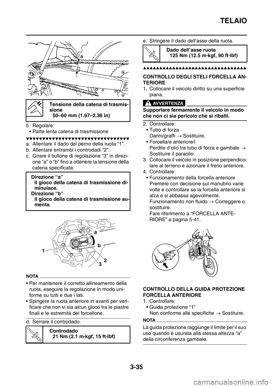YAMAHA WR 250F 2016 Manuale duso (in Italian) TELAIO
3-35
5. Regolare:
• Parte lenta catena di trasmissione
▼▼▼▼▼▼▼▼▼▼▼▼▼▼▼▼▼▼▼▼▼▼▼▼▼▼▼▼▼▼▼▼
a. Allentare il dado del perno della ru YAMAHA WR 250F 2016 Manuale duso (in Italian) TELAIO
3-35
5. Regolare:
• Parte lenta catena di trasmissione
▼▼▼▼▼▼▼▼▼▼▼▼▼▼▼▼▼▼▼▼▼▼▼▼▼▼▼▼▼▼▼▼
a. Allentare il dado del perno della ru