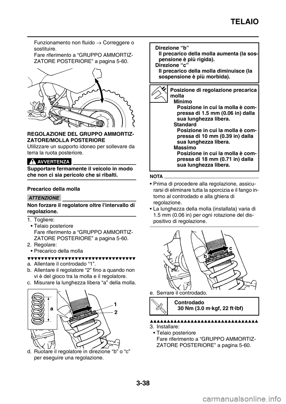YAMAHA WR 250F 2016 Manuale duso (in Italian) TELAIO
3-38
Funzionamento non fluido Correggere o
sostituire.
Fare riferimento a “GRUPPO AMMORTIZ-
ZATORE POSTERIORE” a pagina 5-60.
HAS2GB3120REGOLAZIONE DEL GRUPPO AMMORTIZ-
ZATORE/MOLLA PO YAMAHA WR 250F 2016 Manuale duso (in Italian) TELAIO
3-38
Funzionamento non fluido Correggere o
sostituire.
Fare riferimento a “GRUPPO AMMORTIZ-
ZATORE POSTERIORE” a pagina 5-60.
HAS2GB3120REGOLAZIONE DEL GRUPPO AMMORTIZ-
ZATORE/MOLLA PO