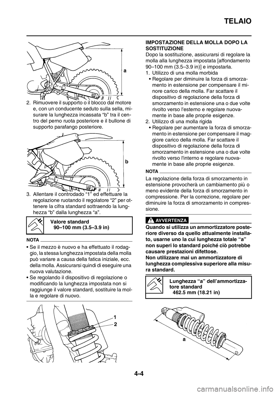 YAMAHA WR 250F 2016 Manuale duso (in Italian) TELAIO
4-4
2. Rimuovere il supporto o il blocco dal motore
e, con un conducente seduto sulla sella, mi-
surare la lunghezza incassata “b” tra il cen-
tro del perno ruota posteriore e il bullone d YAMAHA WR 250F 2016 Manuale duso (in Italian) TELAIO
4-4
2. Rimuovere il supporto o il blocco dal motore
e, con un conducente seduto sulla sella, mi-
surare la lunghezza incassata “b” tra il cen-
tro del perno ruota posteriore e il bullone d