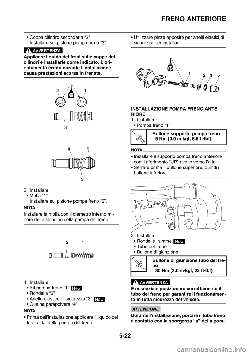 YAMAHA WR 250F 2016 Manuale duso (in Italian) FRENO ANTERIORE
5-22
• Coppa cilindro secondaria “2”
Installare sul pistone pompa freno “3”.
EWA
AVVERTENZA
Applicare liquido dei freni sulle coppe dei
cilindri e installarle come indicato. YAMAHA WR 250F 2016 Manuale duso (in Italian) FRENO ANTERIORE
5-22
• Coppa cilindro secondaria “2”
Installare sul pistone pompa freno “3”.
EWA
AVVERTENZA
Applicare liquido dei freni sulle coppe dei
cilindri e installarle come indicato.