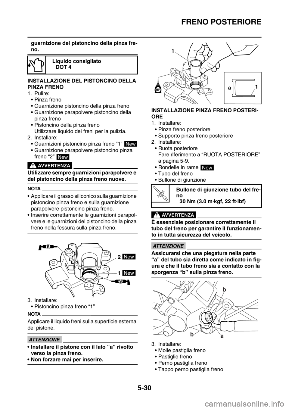 YAMAHA WR 250F 2016 Manuale duso (in Italian) FRENO POSTERIORE
5-30
guarnizione del pistoncino della pinza fre-
no.
HAS2GB3189INSTALLAZIONE DEL PISTONCINO DELLA
PINZA FRENO
1. Pulire:
• Pinza freno
• Guarnizione pistoncino della pinza freno
YAMAHA WR 250F 2016 Manuale duso (in Italian) FRENO POSTERIORE
5-30
guarnizione del pistoncino della pinza fre-
no.
HAS2GB3189INSTALLAZIONE DEL PISTONCINO DELLA
PINZA FRENO
1. Pulire:
• Pinza freno
• Guarnizione pistoncino della pinza freno