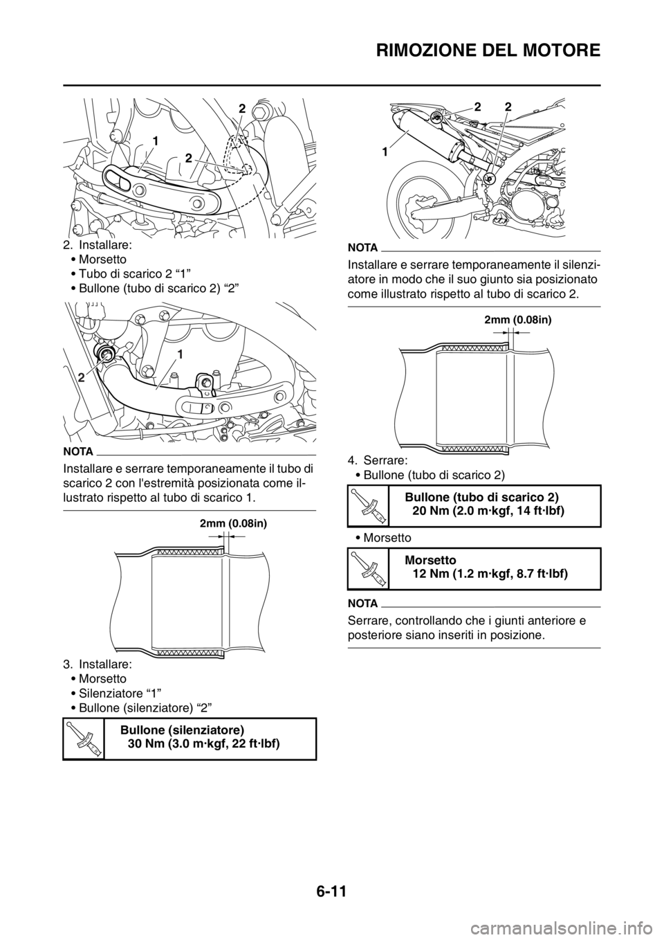 YAMAHA WR 250F 2016 Manuale duso (in Italian) RIMOZIONE DEL MOTORE
6-11
2. Installare:
•Morsetto
• Tubo di scarico 2 “1”
• Bullone (tubo di scarico 2) “2”
NOTA
Installare e serrare temporaneamente il tubo di
scarico 2 con lestremi YAMAHA WR 250F 2016 Manuale duso (in Italian) RIMOZIONE DEL MOTORE
6-11
2. Installare:
•Morsetto
• Tubo di scarico 2 “1”
• Bullone (tubo di scarico 2) “2”
NOTA
Installare e serrare temporaneamente il tubo di
scarico 2 con lestremi