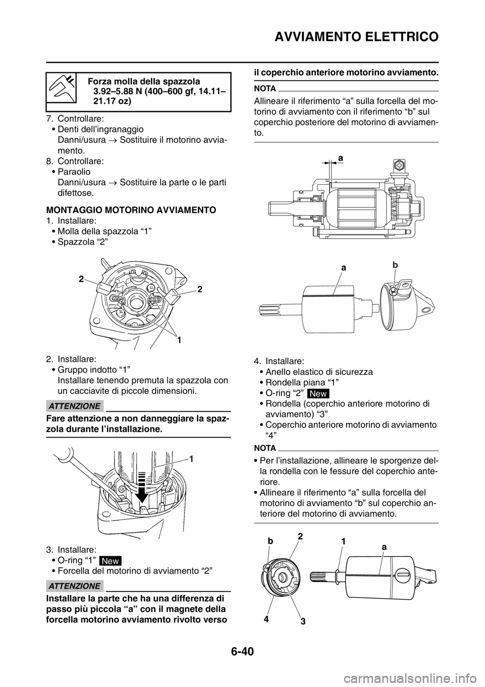 YAMAHA WR 250F 2016 Manuale duso (in Italian) AVVIAMENTO ELETTRICO
6-40
7. Controllare:
• Denti dell’ingranaggio
Danni/usura Sostituire il motorino avvia-
mento.
8. Controllare:
• Paraolio
Danni/usura Sostituire la parte o le parti YAMAHA WR 250F 2016 Manuale duso (in Italian) AVVIAMENTO ELETTRICO
6-40
7. Controllare:
• Denti dell’ingranaggio
Danni/usura Sostituire il motorino avvia-
mento.
8. Controllare:
• Paraolio
Danni/usura Sostituire la parte o le parti