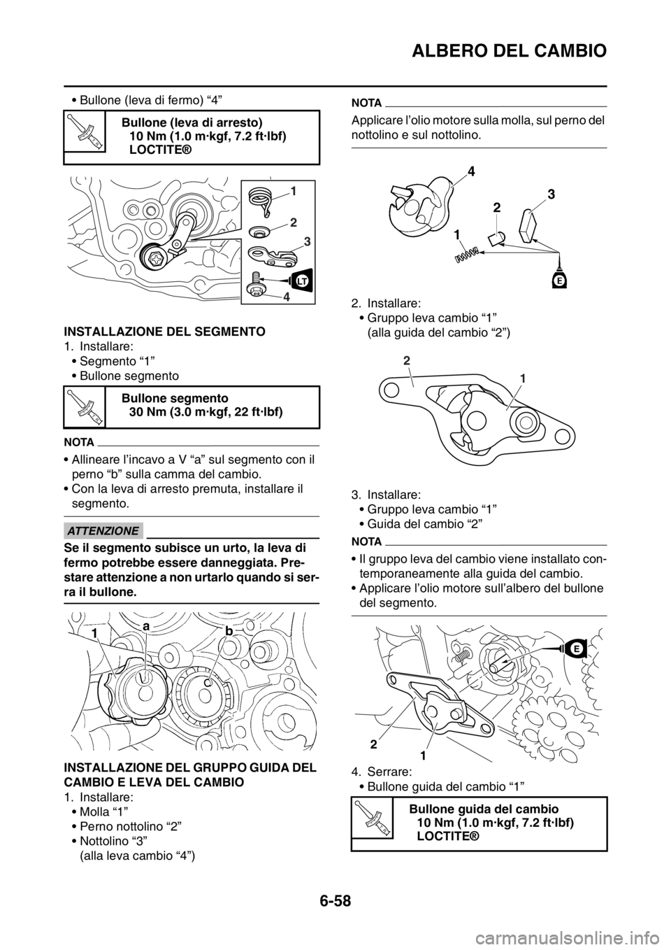 YAMAHA WR 250F 2016 Manuale duso (in Italian) ALBERO DEL CAMBIO
6-58
• Bullone (leva di fermo) “4”
HAS2GB3296INSTALLAZIONE DEL SEGMENTO
1. Installare:
• Segmento “1”
• Bullone segmento
NOTA
• Allineare l’incavo a V “a” sul s YAMAHA WR 250F 2016 Manuale duso (in Italian) ALBERO DEL CAMBIO
6-58
• Bullone (leva di fermo) “4”
HAS2GB3296INSTALLAZIONE DEL SEGMENTO
1. Installare:
• Segmento “1”
• Bullone segmento
NOTA
• Allineare l’incavo a V “a” sul s