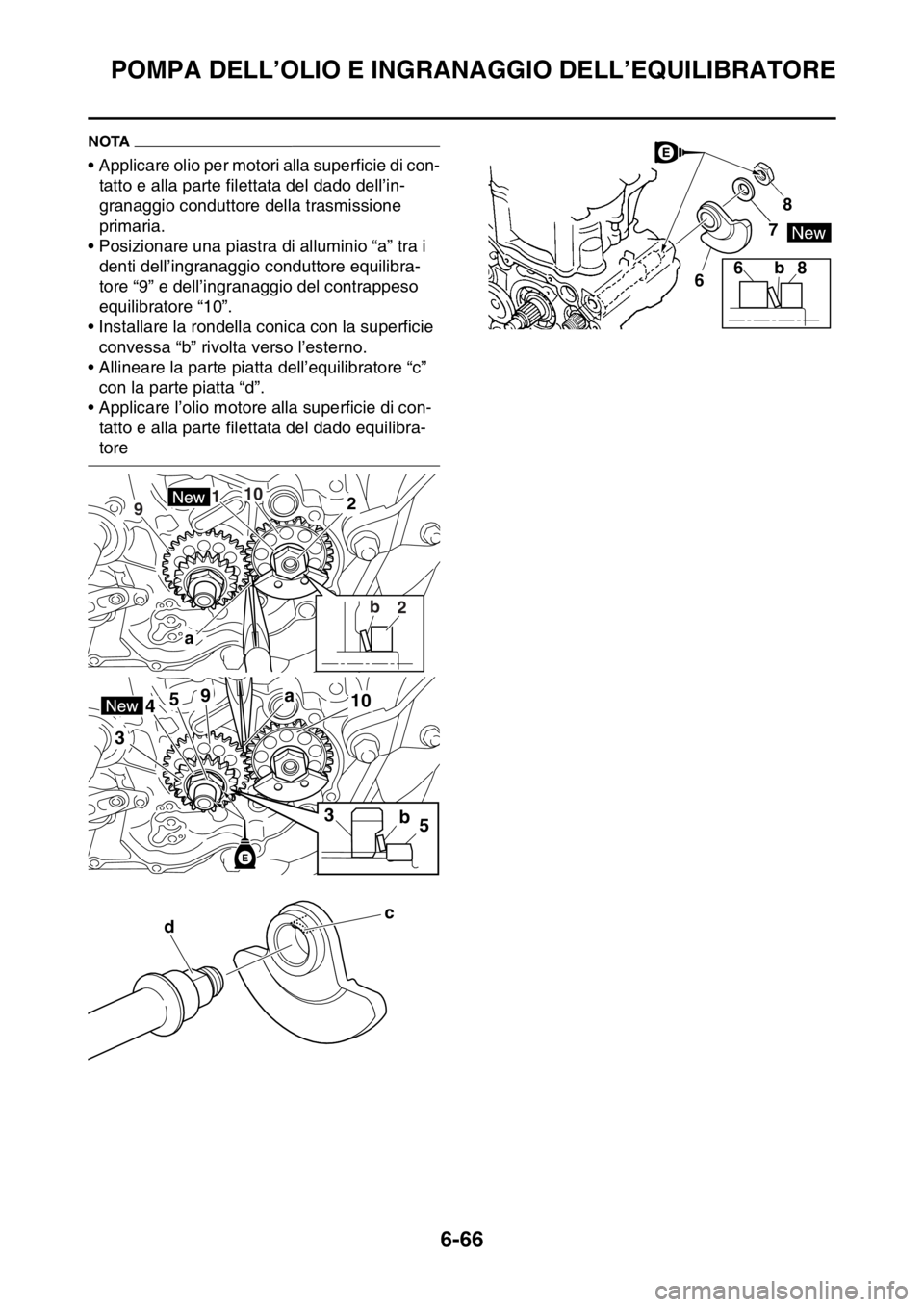 YAMAHA WR 250F 2016 Manuale duso (in Italian) POMPA DELL’OLIO E INGRANAGGIO DELL’EQUILIBRATORE
6-66
NOTA
• Applicare olio per motori alla superficie di con-
tatto e alla parte filettata del dado dell’in-
granaggio conduttore della trasmis YAMAHA WR 250F 2016 Manuale duso (in Italian) POMPA DELL’OLIO E INGRANAGGIO DELL’EQUILIBRATORE
6-66
NOTA
• Applicare olio per motori alla superficie di con-
tatto e alla parte filettata del dado dell’in-
granaggio conduttore della trasmis