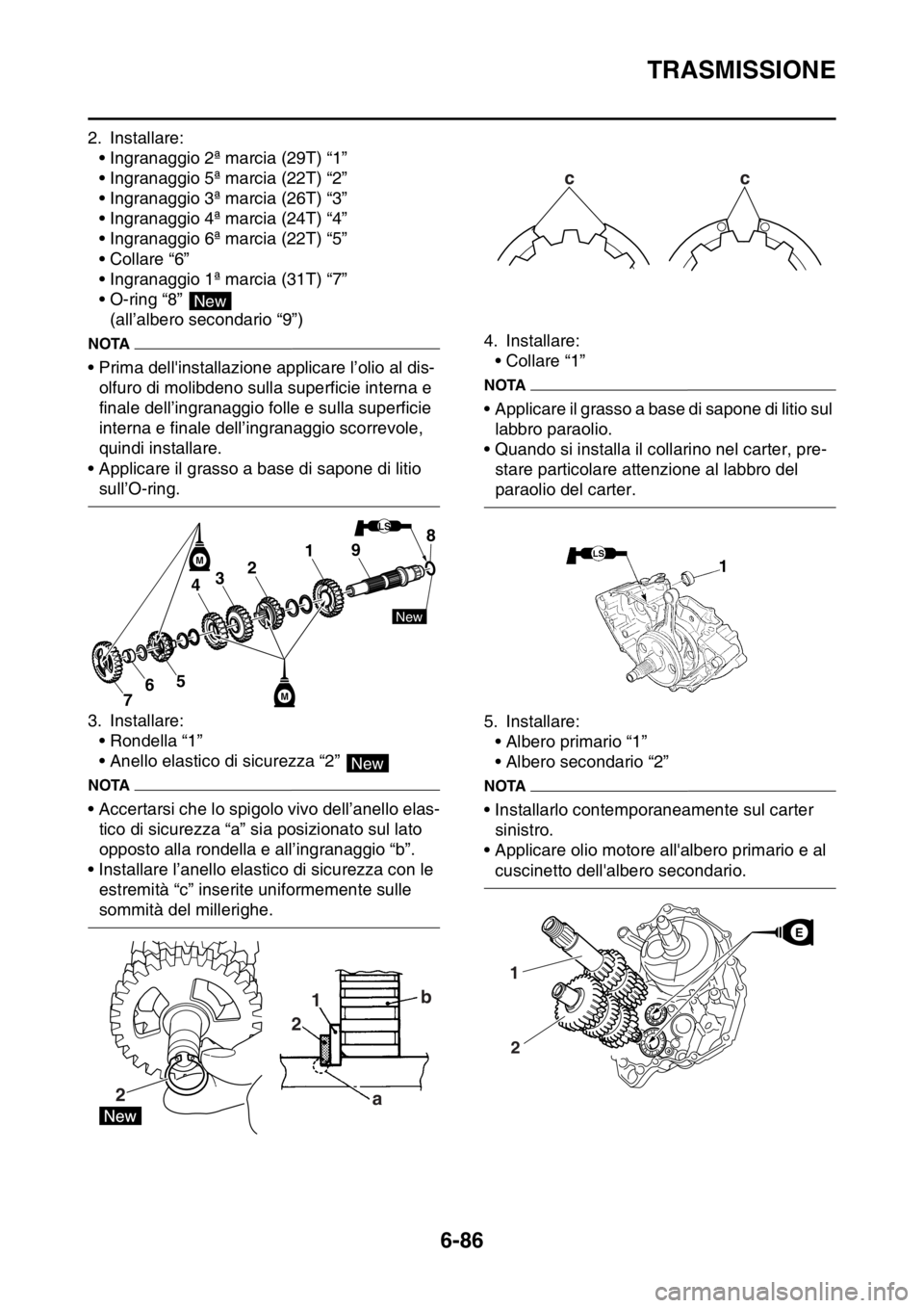 YAMAHA WR 250F 2016 Manuale duso (in Italian) TRASMISSIONE
6-86
2. Installare:
• Ingranaggio 2ª marcia (29T) “1”
• Ingranaggio 5ª marcia (22T) “2”
• Ingranaggio 3ª marcia (26T) “3”
• Ingranaggio 4ª marcia (24T) “4”
• YAMAHA WR 250F 2016 Manuale duso (in Italian) TRASMISSIONE
6-86
2. Installare:
• Ingranaggio 2ª marcia (29T) “1”
• Ingranaggio 5ª marcia (22T) “2”
• Ingranaggio 3ª marcia (26T) “3”
• Ingranaggio 4ª marcia (24T) “4”
•