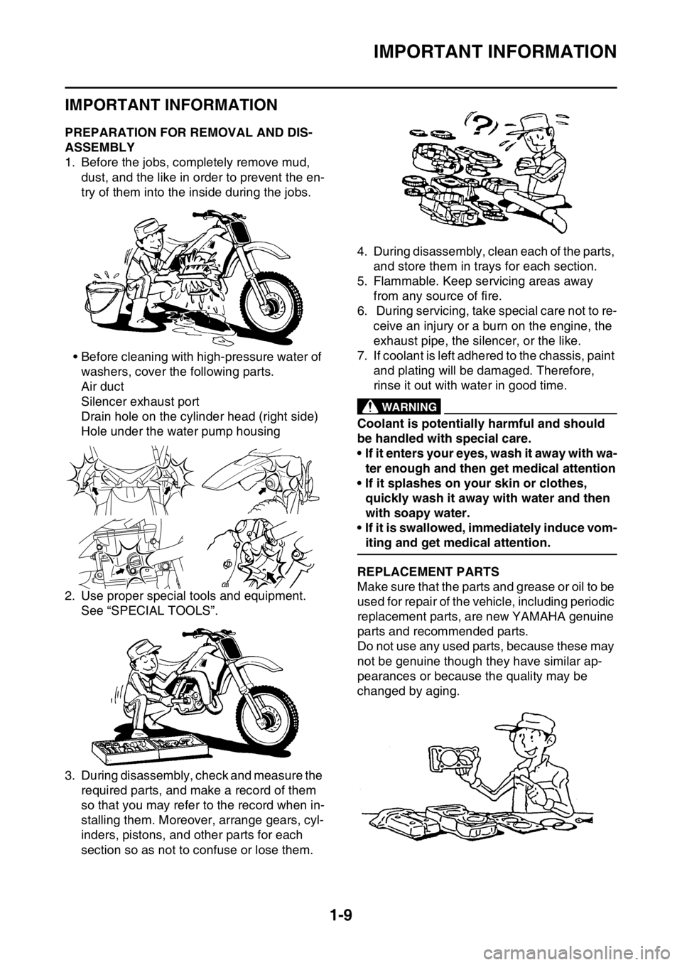 YAMAHA WR 250F 2015 Owners Manual IMPORTANT INFORMATION
1-9
EAS20180
IMPORTANT INFORMATION
EAS2GB2022PREPARATION FOR REMOVAL AND DIS-
ASSEMBLY
1. Before the jobs, completely remove mud,
dust, and the like in order to prevent the en-
YAMAHA WR 250F 2015 Owners Manual IMPORTANT INFORMATION
1-9
EAS20180
IMPORTANT INFORMATION
EAS2GB2022PREPARATION FOR REMOVAL AND DIS-
ASSEMBLY
1. Before the jobs, completely remove mud,
dust, and the like in order to prevent the en-