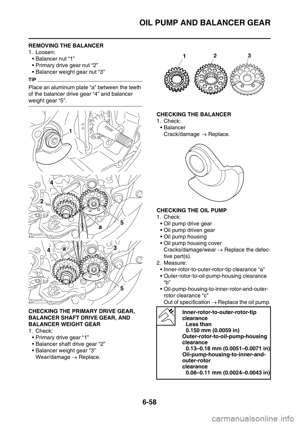 YAMAHA WR 250F 2015 Owners Manual OIL PUMP AND BALANCER GEAR
6-58
EAS2GB2301REMOVING THE BALANCER
1. Loosen:
• Balancer nut “1”
• Primary drive gear nut “2”
• Balancer weight gear nut “3”
TIP
Place an aluminum plate YAMAHA WR 250F 2015 Owners Manual OIL PUMP AND BALANCER GEAR
6-58
EAS2GB2301REMOVING THE BALANCER
1. Loosen:
• Balancer nut “1”
• Primary drive gear nut “2”
• Balancer weight gear nut “3”
TIP
Place an aluminum plate
