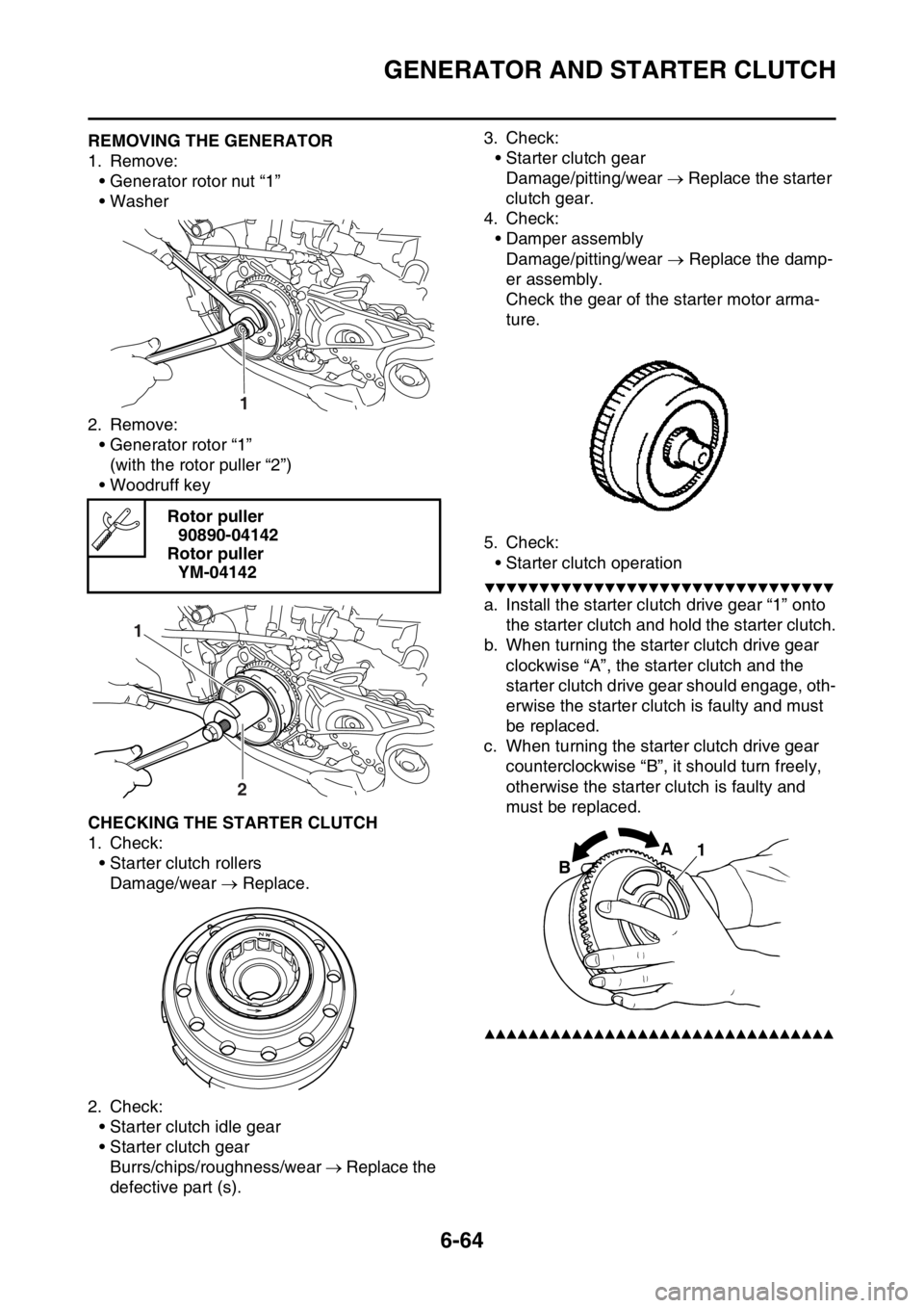 YAMAHA WR 250F 2015  Owners Manual GENERATOR AND STARTER CLUTCH
6-64
EAS2GB2308REMOVING THE GENERATOR
1. Remove:
• Generator rotor nut “1”
• Washer
2. Remove:
• Generator rotor “1”
(with the rotor puller “2”)
• Wood