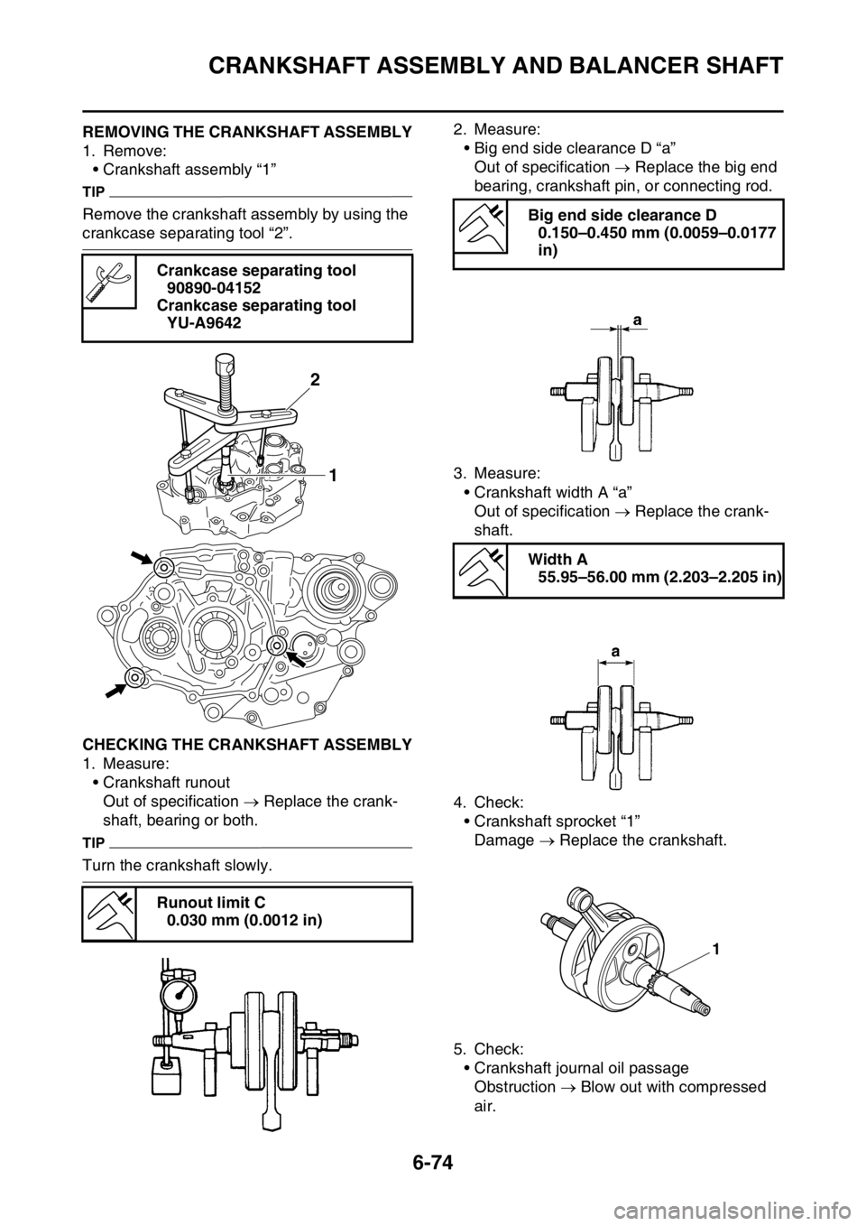 YAMAHA WR 250F 2015 Owners Manual CRANKSHAFT ASSEMBLY AND BALANCER SHAFT
6-74
EAS2GB2320REMOVING THE CRANKSHAFT ASSEMBLY
1. Remove:
• Crankshaft assembly “1”
TIP
Remove the crankshaft assembly by using the
crankcase separating YAMAHA WR 250F 2015 Owners Manual CRANKSHAFT ASSEMBLY AND BALANCER SHAFT
6-74
EAS2GB2320REMOVING THE CRANKSHAFT ASSEMBLY
1. Remove:
• Crankshaft assembly “1”
TIP
Remove the crankshaft assembly by using the
crankcase separating