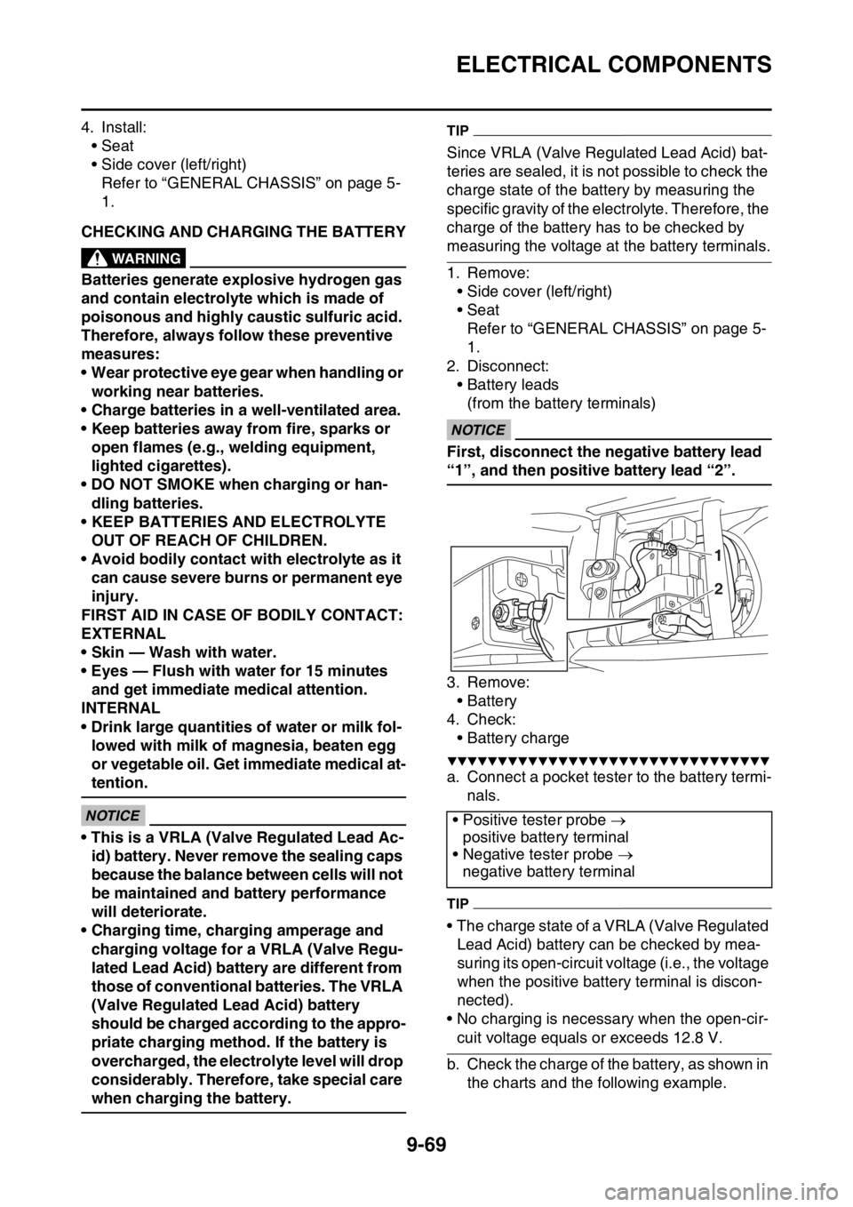 YAMAHA WR 250F 2015 Owners Manual ELECTRICAL COMPONENTS
9-69
4. Install:• Seat
• Side cover (left/right)Refer to “GENERAL CHASSIS” on page 5-
1.
EAS2GB2387CHECKING AND CHARGING THE BATTERYEWA
WARNING
Batteries generate explosi YAMAHA WR 250F 2015 Owners Manual ELECTRICAL COMPONENTS
9-69
4. Install:• Seat
• Side cover (left/right)Refer to “GENERAL CHASSIS” on page 5-
1.
EAS2GB2387CHECKING AND CHARGING THE BATTERYEWA
WARNING
Batteries generate explosi