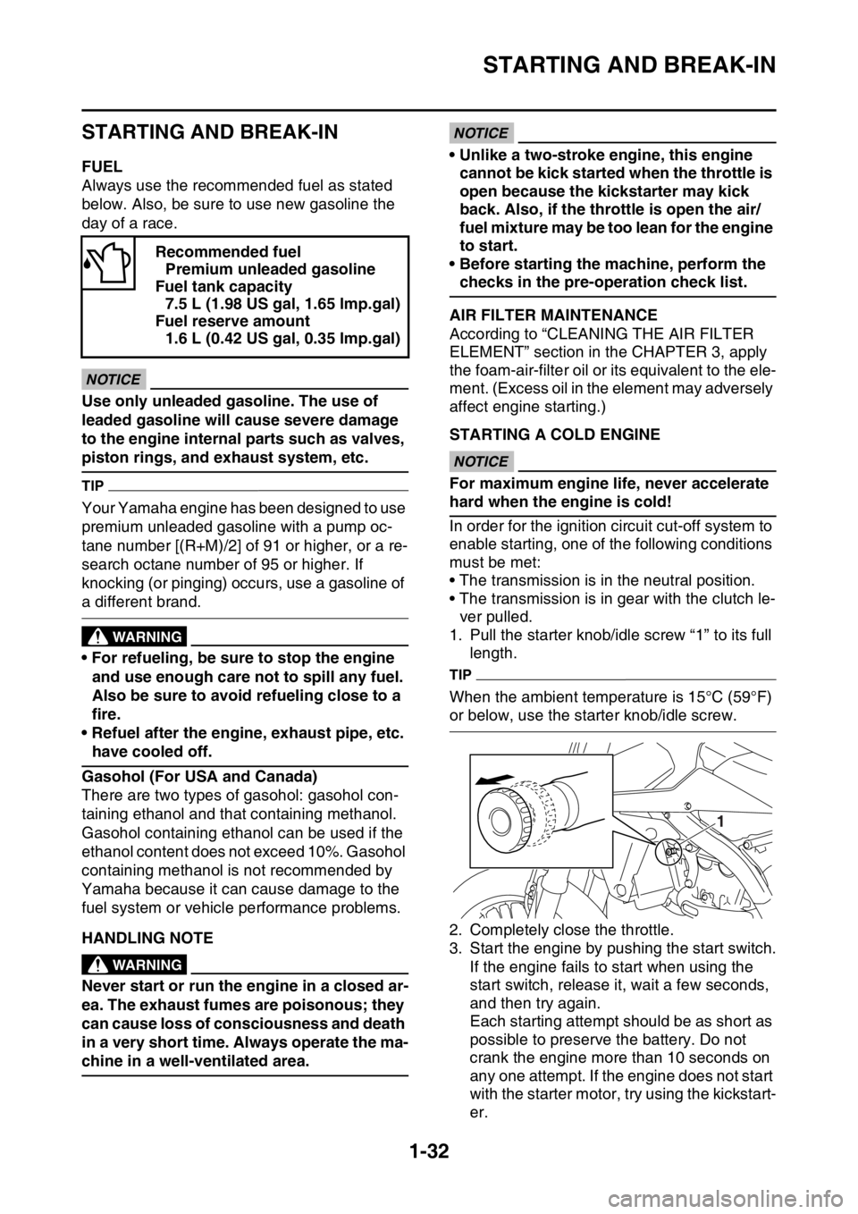 YAMAHA WR 250F 2015 Owners Manual STARTING AND BREAK-IN
1-32
EAS2GB2050
STARTING AND BREAK-IN
EAS2GB2051FUEL
Always use the recommended fuel as stated
below. Also, be sure to use new gasoline the
day of a race.
ECA
NOTICE
Use only u YAMAHA WR 250F 2015 Owners Manual STARTING AND BREAK-IN
1-32
EAS2GB2050
STARTING AND BREAK-IN
EAS2GB2051FUEL
Always use the recommended fuel as stated
below. Also, be sure to use new gasoline the
day of a race.
ECA
NOTICE
Use only u