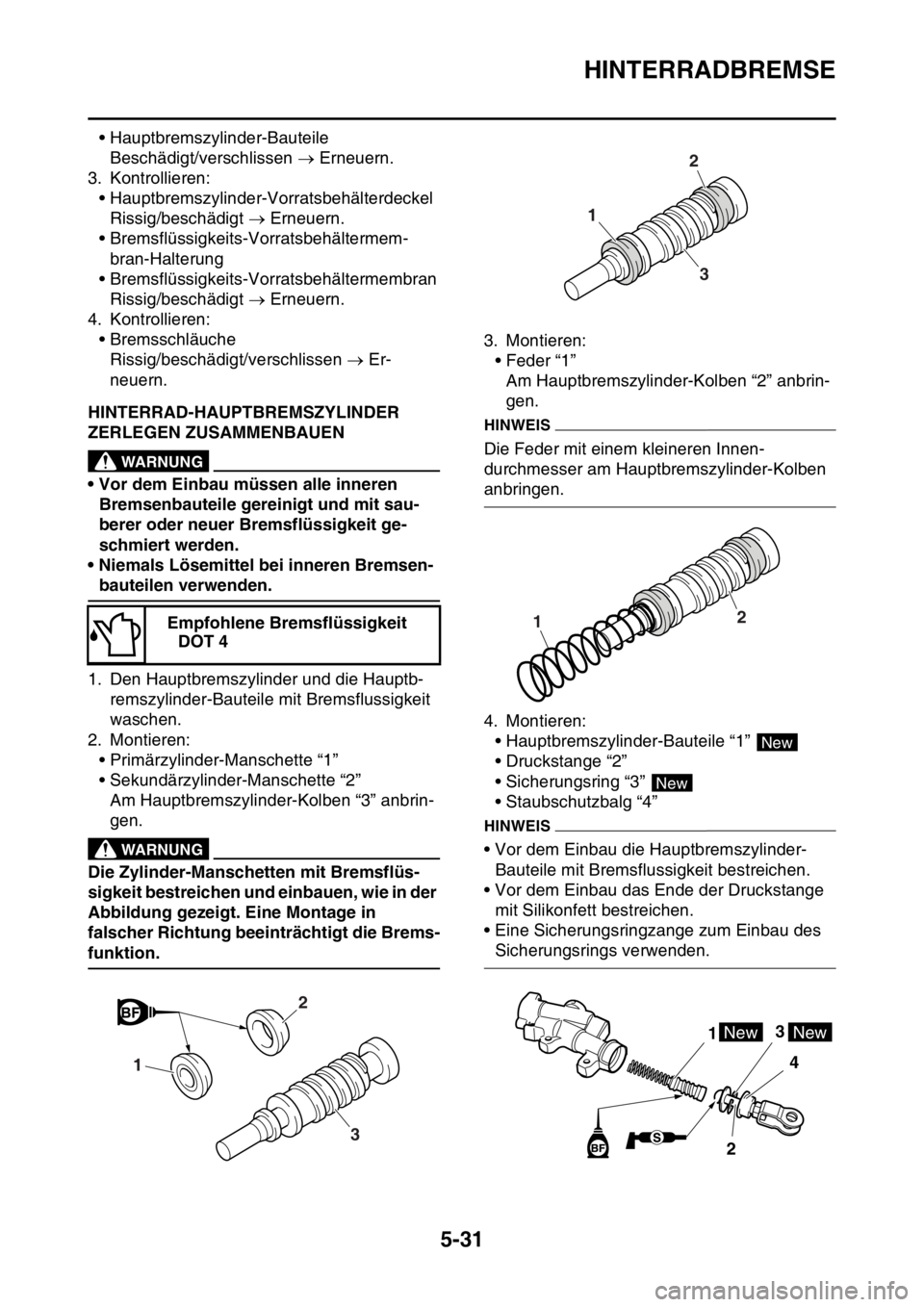 YAMAHA WR 250F 2015 Betriebsanleitungen (in German) HINTERRADBREMSE
5-31
• Hauptbremszylinder-Bauteile
Beschädigt/verschlissen Erneuern.
3. Kontrollieren:
• Hauptbremszylinder-Vorratsbehälterdeckel
Rissig/beschädigt Erneuern.
• Bremsfl YAMAHA WR 250F 2015 Betriebsanleitungen (in German) HINTERRADBREMSE
5-31
• Hauptbremszylinder-Bauteile
Beschädigt/verschlissen Erneuern.
3. Kontrollieren:
• Hauptbremszylinder-Vorratsbehälterdeckel
Rissig/beschädigt Erneuern.
• Bremsfl