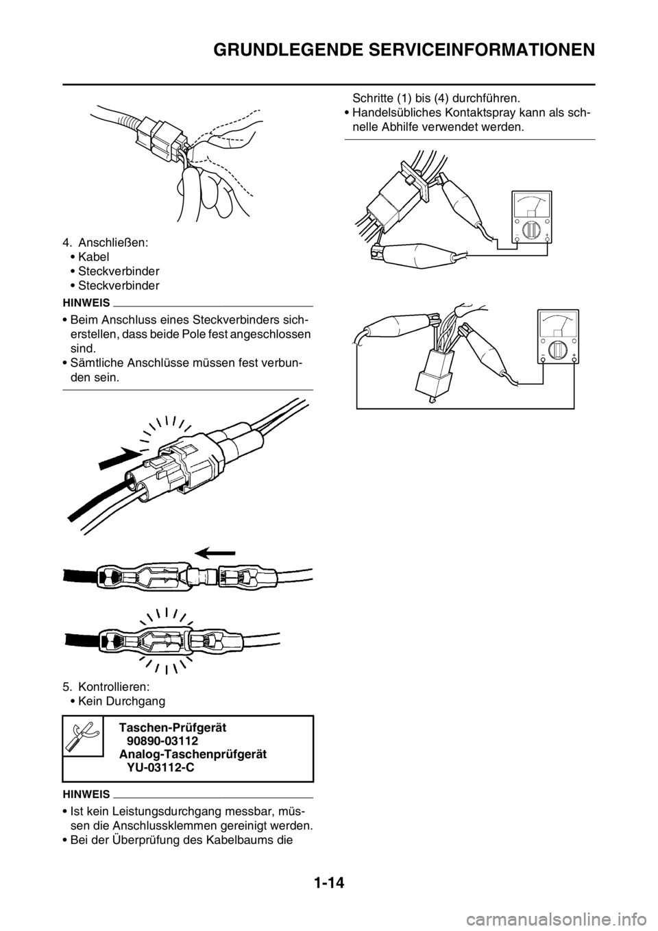 YAMAHA WR 250F 2015 Betriebsanleitungen (in German) GRUNDLEGENDE SERVICEINFORMATIONEN
1-14
4. Anschließen:
• Kabel
• Steckverbinder
• Steckverbinder
HINWEIS
• Beim Anschluss eines Steckverbinders sich-
erstellen, dass beide Pole fest angeschlo YAMAHA WR 250F 2015 Betriebsanleitungen (in German) GRUNDLEGENDE SERVICEINFORMATIONEN
1-14
4. Anschließen:
• Kabel
• Steckverbinder
• Steckverbinder
HINWEIS
• Beim Anschluss eines Steckverbinders sich-
erstellen, dass beide Pole fest angeschlo