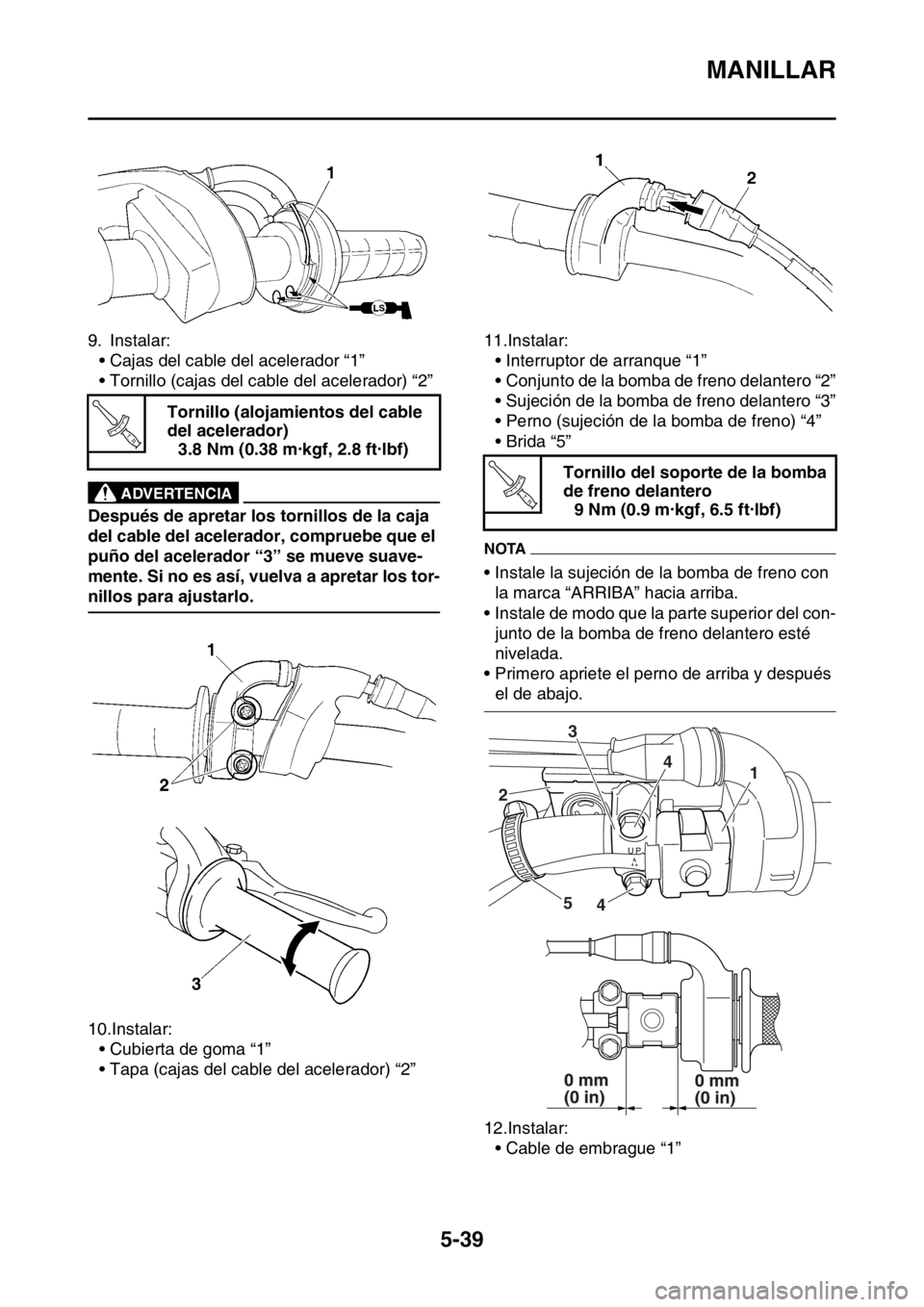 YAMAHA WR 250F 2015 Manuale de Empleo (in Spanish) MANILLAR
5-39
9. Instalar:
• Cajas del cable del acelerador “1”
• Tornillo (cajas del cable del acelerador) “2”
EWA
ADVERTENCIA
Después de apretar los tornillos de la caja
del cable del YAMAHA WR 250F 2015 Manuale de Empleo (in Spanish) MANILLAR
5-39
9. Instalar:
• Cajas del cable del acelerador “1”
• Tornillo (cajas del cable del acelerador) “2”
EWA
ADVERTENCIA
Después de apretar los tornillos de la caja
del cable del
