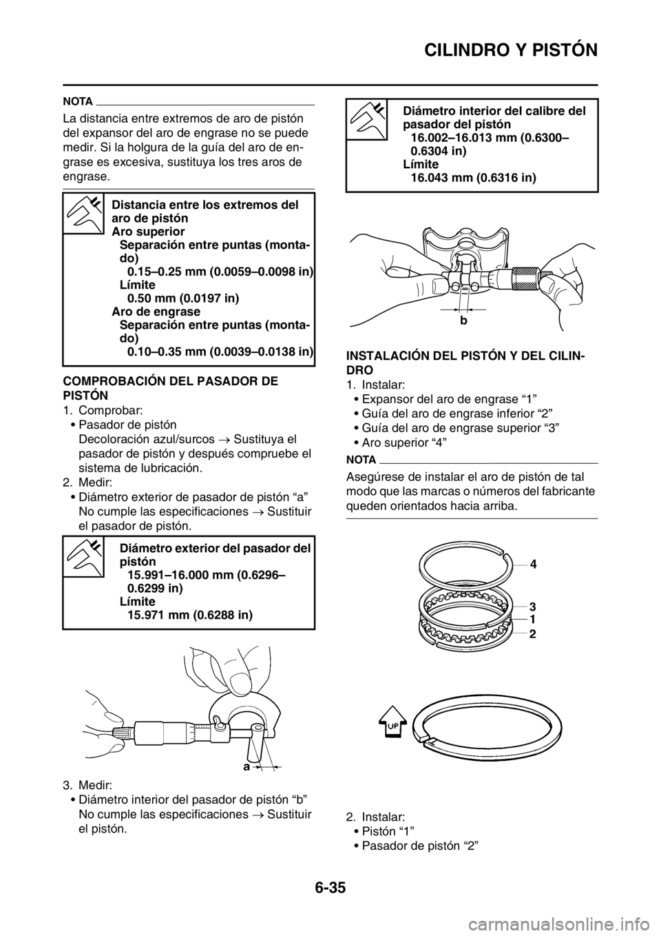 YAMAHA WR 250F 2015 Manuale de Empleo (in Spanish) CILINDRO Y PISTÓN
6-35
NOTA
La distancia entre extremos de aro de pistón
del expansor del aro de engrase no se puede
medir. Si la holgura de la guía del aro de en-
grase es excesiva, sustituya lo YAMAHA WR 250F 2015 Manuale de Empleo (in Spanish) CILINDRO Y PISTÓN
6-35
NOTA
La distancia entre extremos de aro de pistón
del expansor del aro de engrase no se puede
medir. Si la holgura de la guía del aro de en-
grase es excesiva, sustituya lo