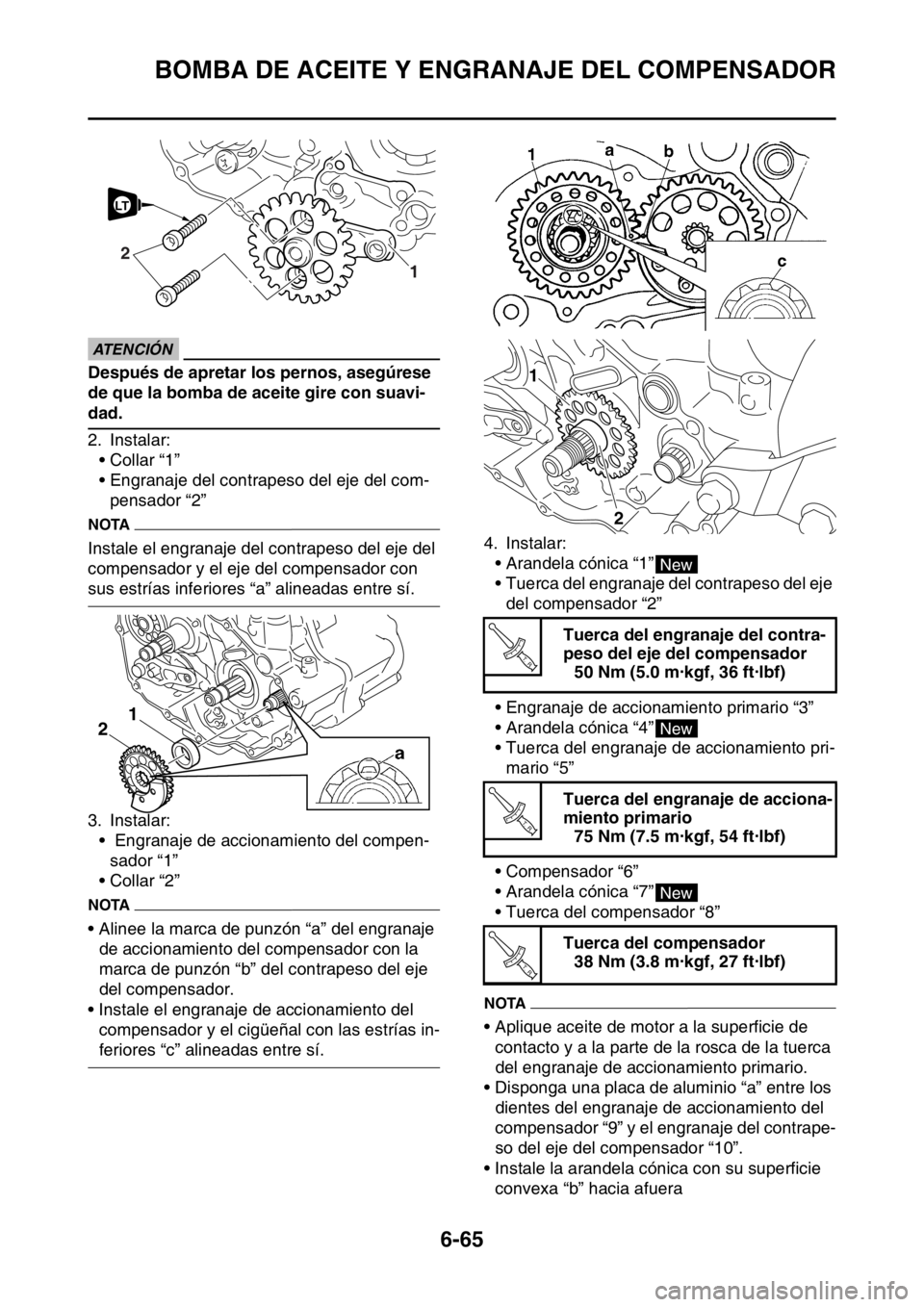 YAMAHA WR 250F 2015  Manuale de Empleo (in Spanish) BOMBA DE ACEITE Y ENGRANAJE DEL COMPENSADOR
6-65
ECA
ATENCIÓN 
Después de apretar los pernos, asegúrese 
de que la bomba de aceite gire con suavi-
dad.
2. Instalar:
• Collar “1”
• Engranaje