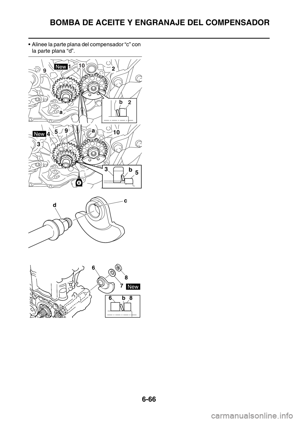 YAMAHA WR 250F 2015  Manuale de Empleo (in Spanish) BOMBA DE ACEITE Y ENGRANAJE DEL COMPENSADOR
6-66
• Alinee la parte plana del compensador “c” con 
la parte plana “d”.
a
210
b
2 91
b53
a41059
3
E
c
d
6 6
78
8 b 