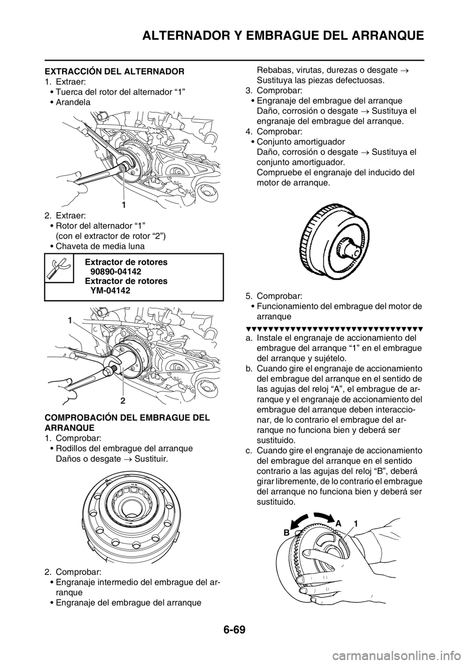 YAMAHA WR 250F 2015  Manuale de Empleo (in Spanish) ALTERNADOR Y EMBRAGUE DEL ARRANQUE
6-69
SAS2GB3308EXTRACCIÓN DEL ALTERNADOR
1. Extraer:
• Tuerca del rotor del alternador “1”
• Arandela
2. Extraer:
• Rotor del alternador “1”
(con el e