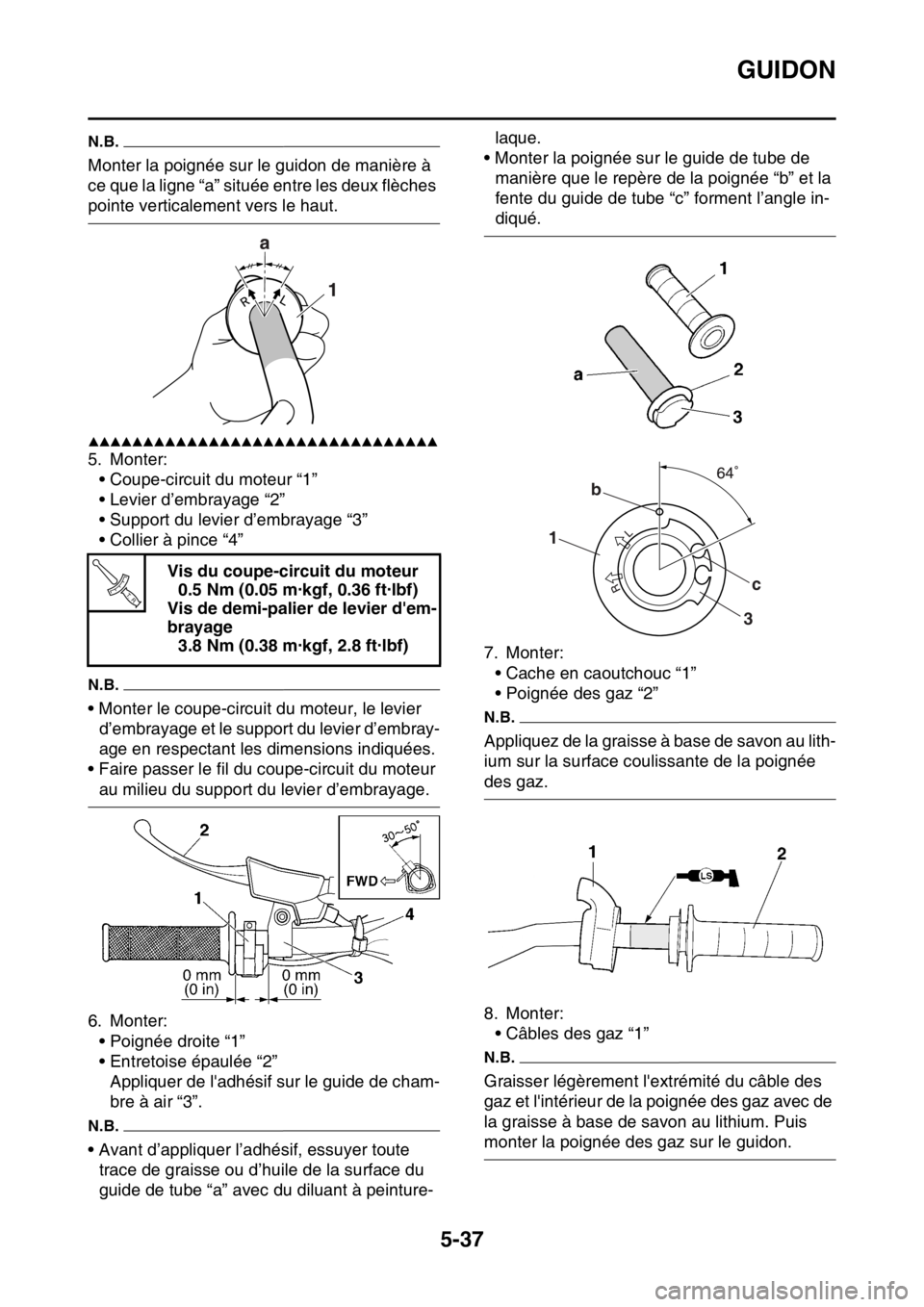 YAMAHA WR 250F 2015  Notices Demploi (in French) GUIDON
5-37
N.B.
Monter la poignée sur le guidon de manière à 
ce que la ligne “a” située entre les deux flèches 
pointe verticalement vers le haut.
▲▲▲▲▲▲▲▲▲▲▲▲▲▲