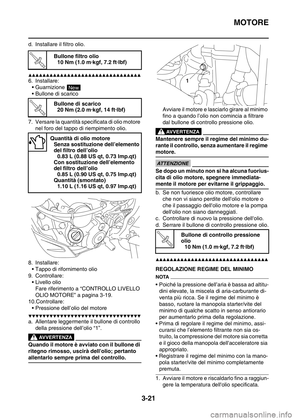 YAMAHA WR 250F 2015  Manuale duso (in Italian) MOTORE
3-21
d. Installare il filtro olio.
▲▲▲▲▲▲▲▲▲▲▲▲▲▲▲▲▲▲▲▲▲▲▲▲▲▲▲▲▲▲▲▲
6. Installare:
• Guarnizione 
• Bullone di scarico
7. Ver