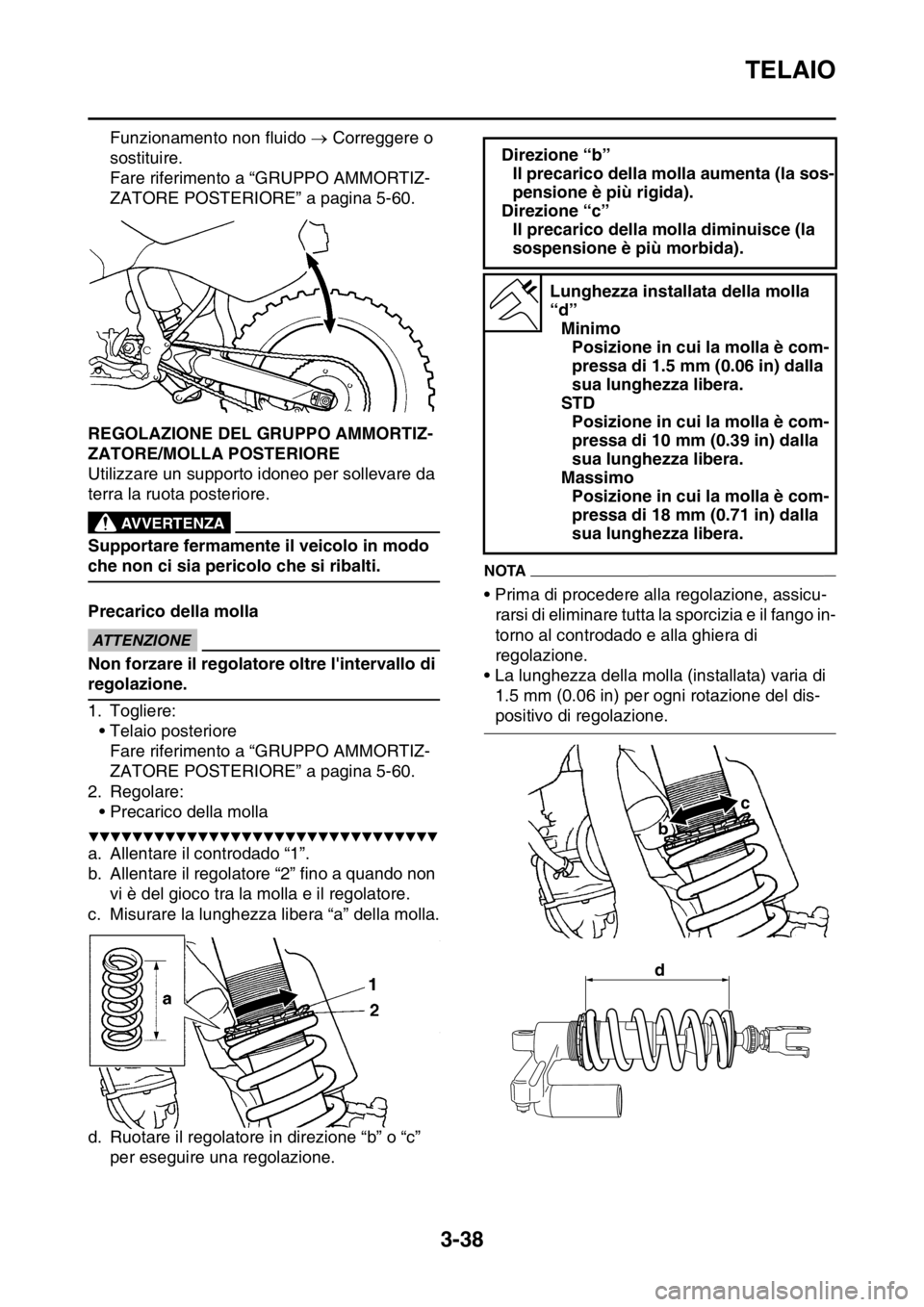 YAMAHA WR 250F 2015 Manuale duso (in Italian) TELAIO
3-38
Funzionamento non fluido Correggere o
sostituire.
Fare riferimento a “GRUPPO AMMORTIZ-
ZATORE POSTERIORE” a pagina 5-60.
HAS2GB3120REGOLAZIONE DEL GRUPPO AMMORTIZ-
ZATORE/MOLLA PO YAMAHA WR 250F 2015 Manuale duso (in Italian) TELAIO
3-38
Funzionamento non fluido Correggere o
sostituire.
Fare riferimento a “GRUPPO AMMORTIZ-
ZATORE POSTERIORE” a pagina 5-60.
HAS2GB3120REGOLAZIONE DEL GRUPPO AMMORTIZ-
ZATORE/MOLLA PO