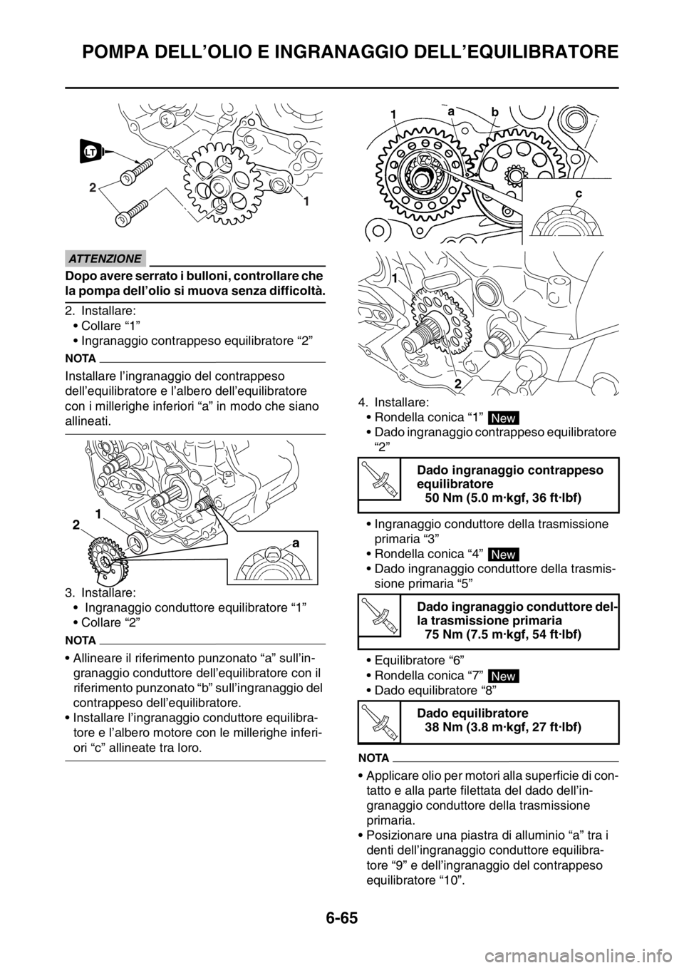YAMAHA WR 250F 2015  Manuale duso (in Italian) POMPA DELL’OLIO E INGRANAGGIO DELL’EQUILIBRATORE
6-65
ECA
ATTENZIONE
Dopo avere serrato i bulloni, controllare che 
la pompa dell’olio si muova senza difficoltà.
2. Installare:
• Collare “1